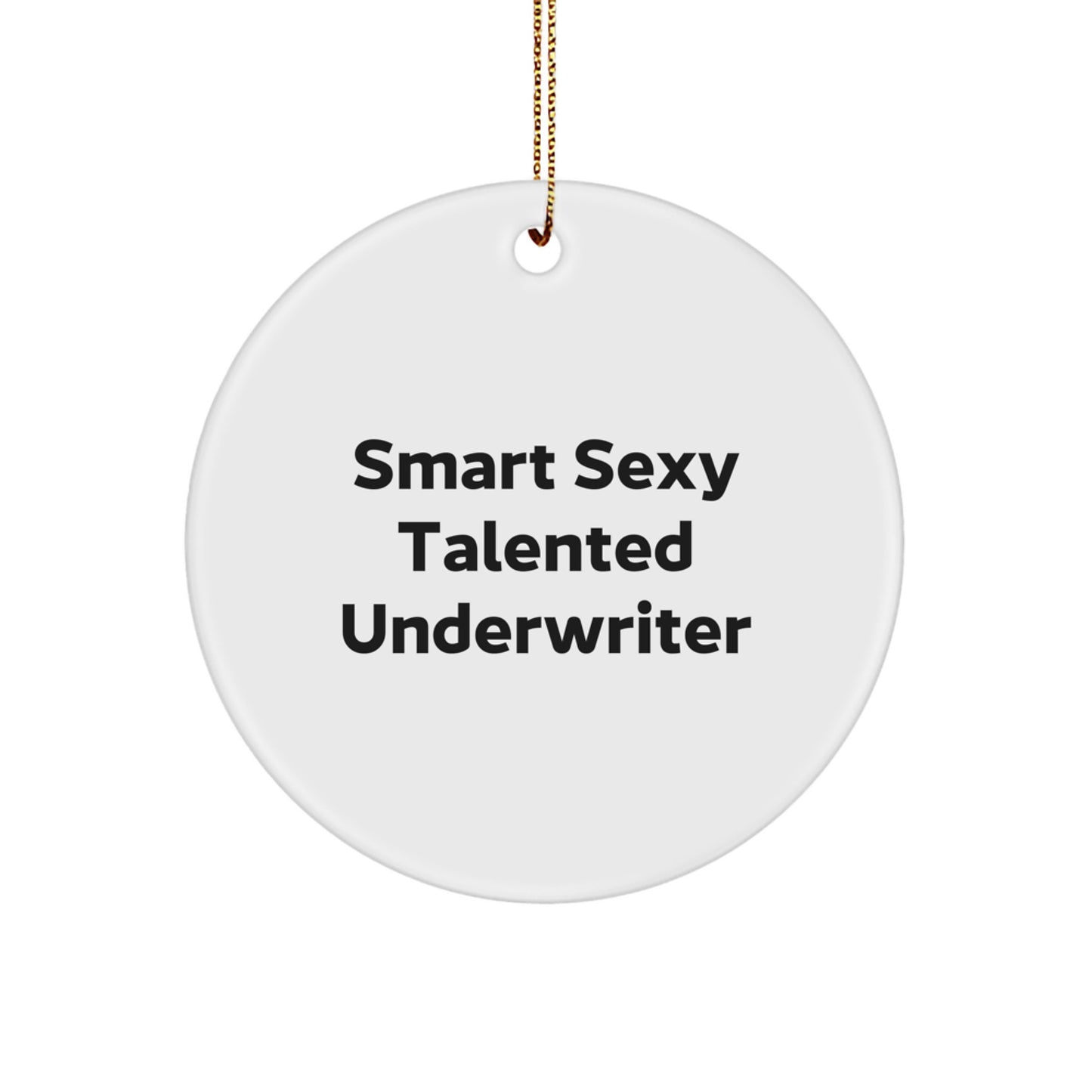 Smart Sexy Talented Underwriter Quote Circle Ornament Gifts from Friends to Underwriter - Image 1