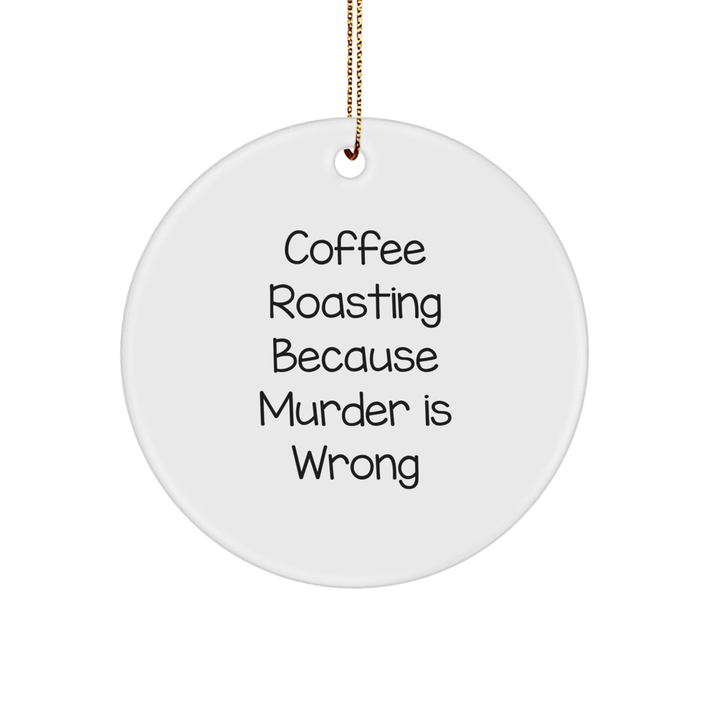 Coffee Roasting Circle Ornament, Funny Gifts from Friends to Men, 'Coffee Roasting Because Murder Is Wrong' Christmas Decor - Image 1
