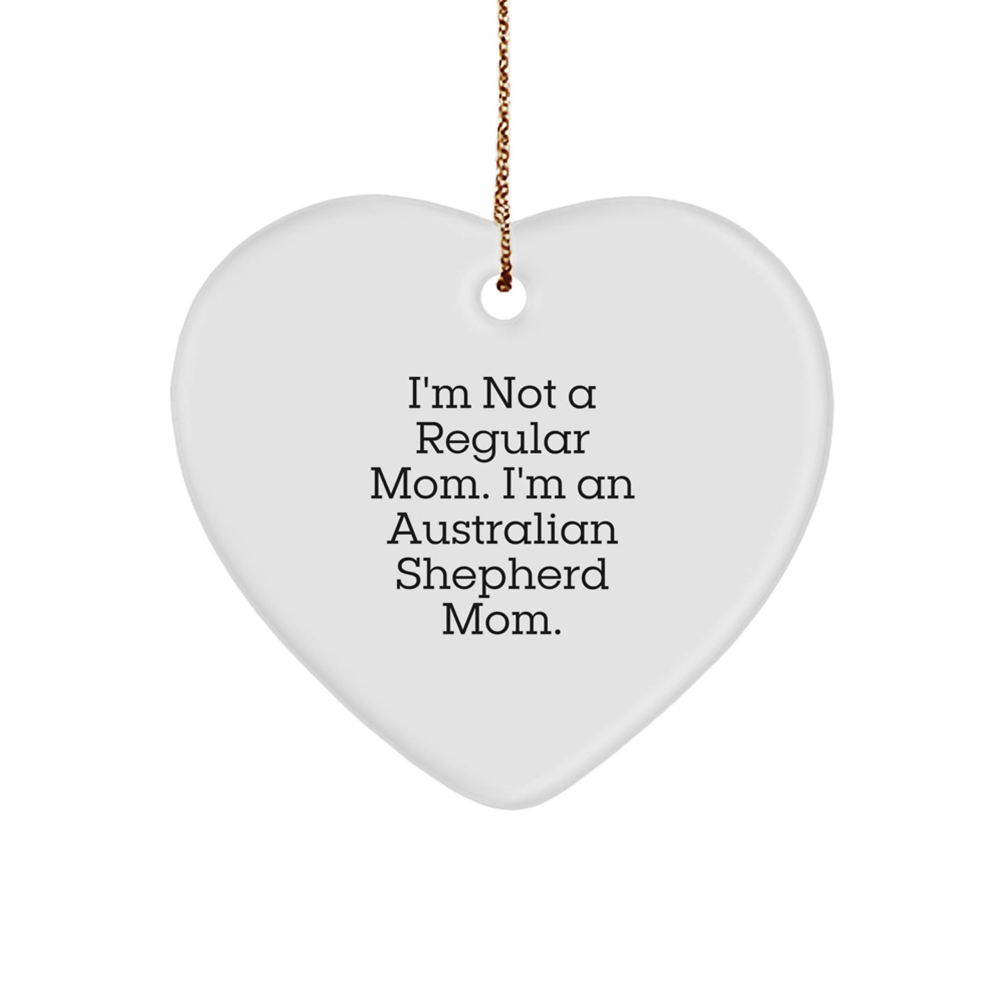 Funny Australian Shepherd Dog Mom Gifts from Women - 'I'm Not A Regular Mom. I'm An Australian Shepherd Mom.' Heart Ornament for Christmas - Image 1