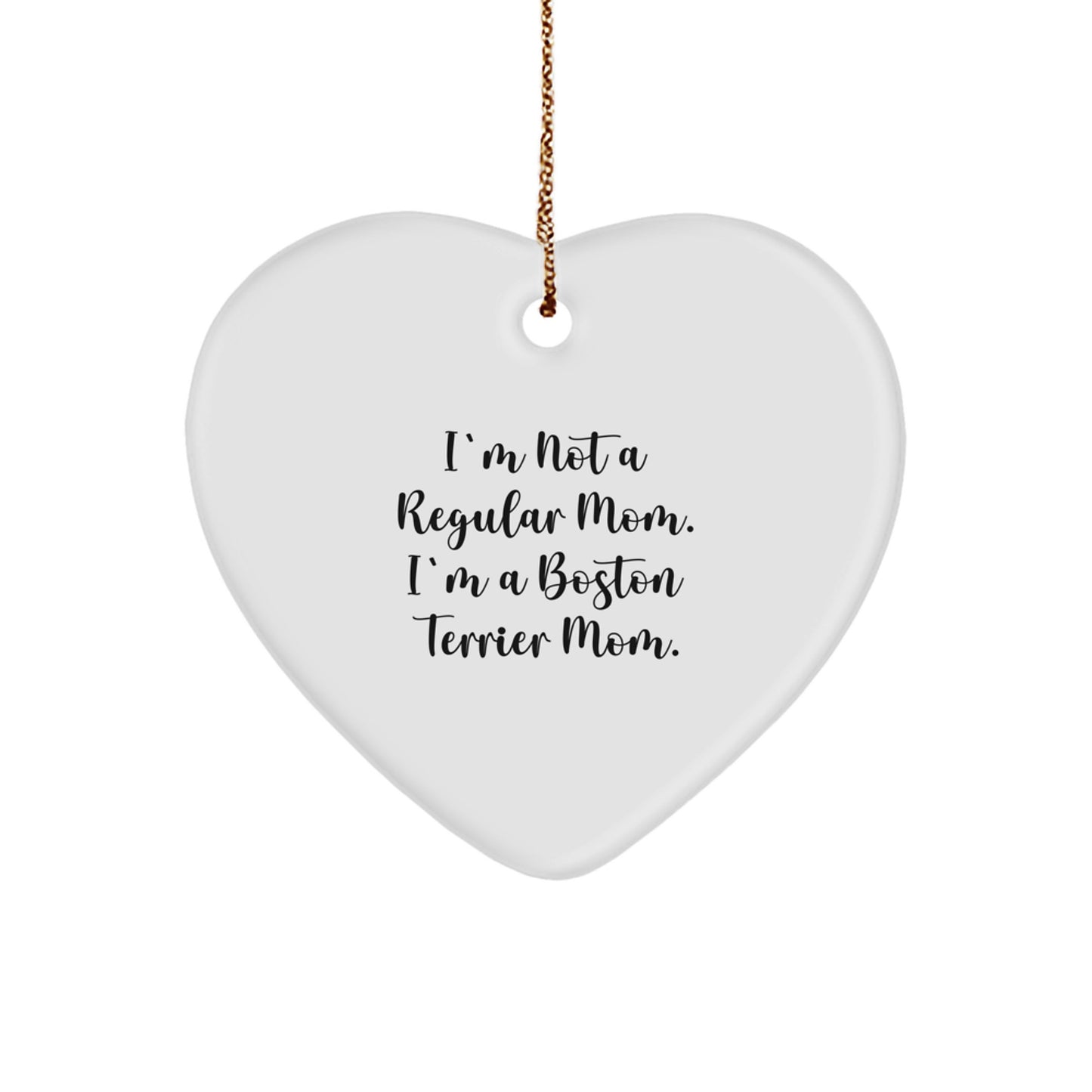 Boston Terrier Mom Heart Ornament, Funny Quote, White, Heart Shaped Gifts from Mom to Family - Image 1
