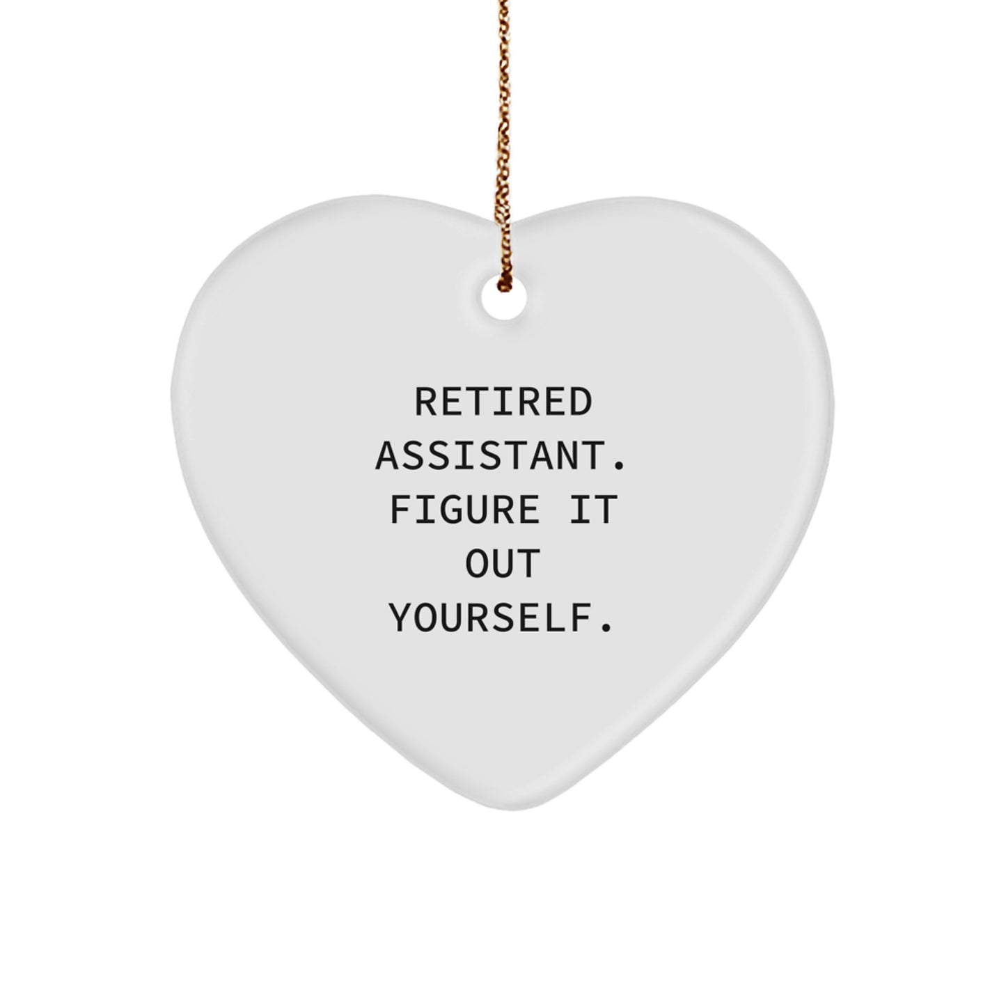Funny Assistant Gifts - 'Retired Assistant. Figure It Out Yourself.' Heart Ornament, Christmas Unique Gifts from Friends, Coworkers, Family - Image 1