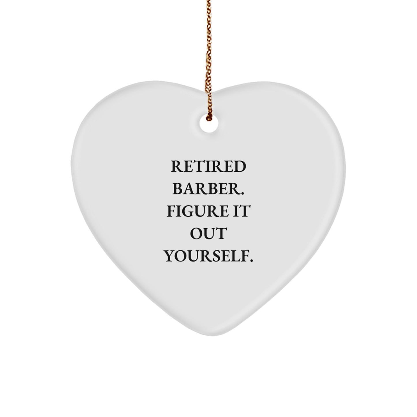 Funny Barber Gifts for Men, Heart Ornament with 'Retired Barber. Figure It Out Yourself.' Quote, Christmas Unique Gifts from Family - Image 1
