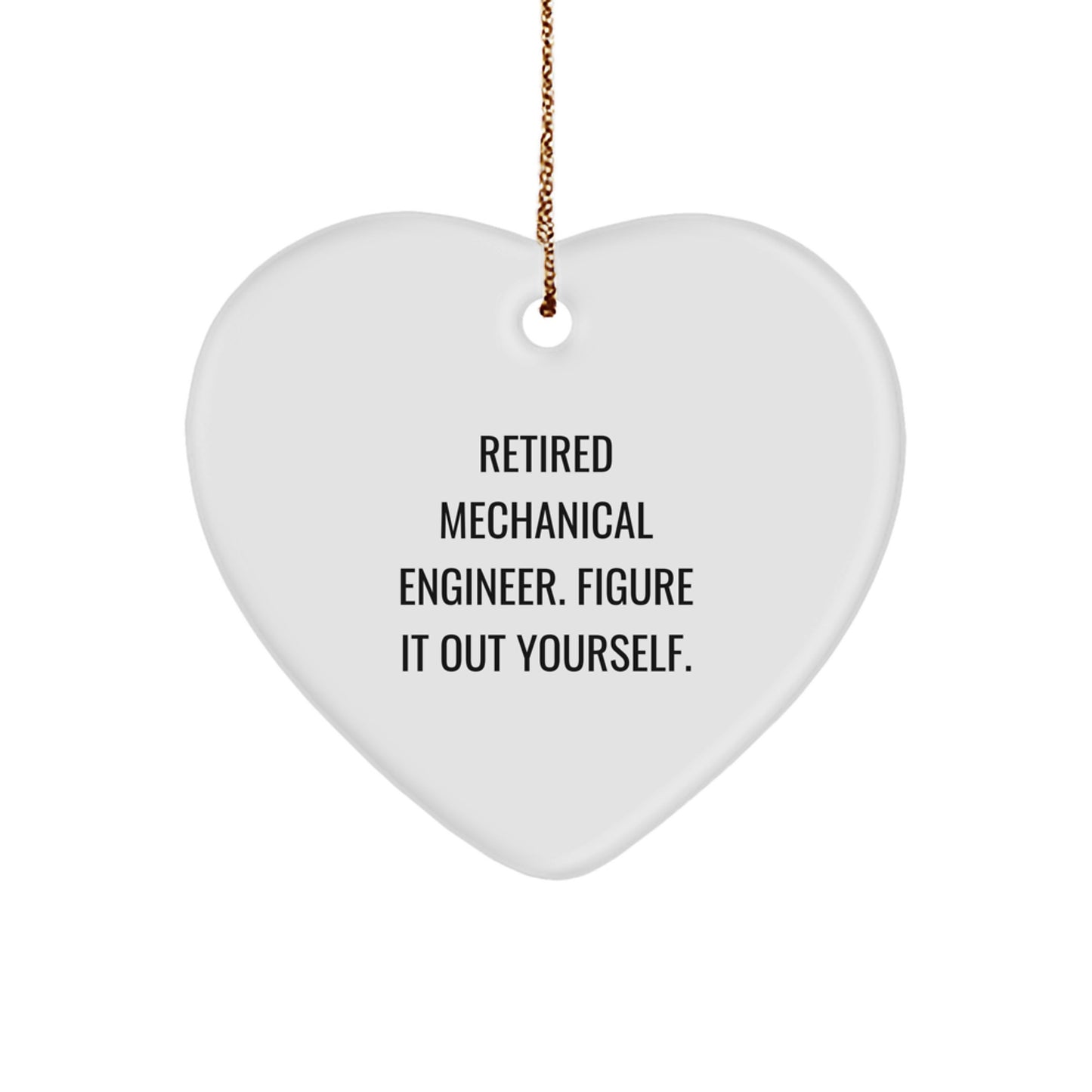 Mechanical Engineer Heart Ornament, 'Retired Mechanical Engineer. Figure It Out Yourself.' Funny Gift from Friends, Christmas Unique Gifts for Men - Image 1