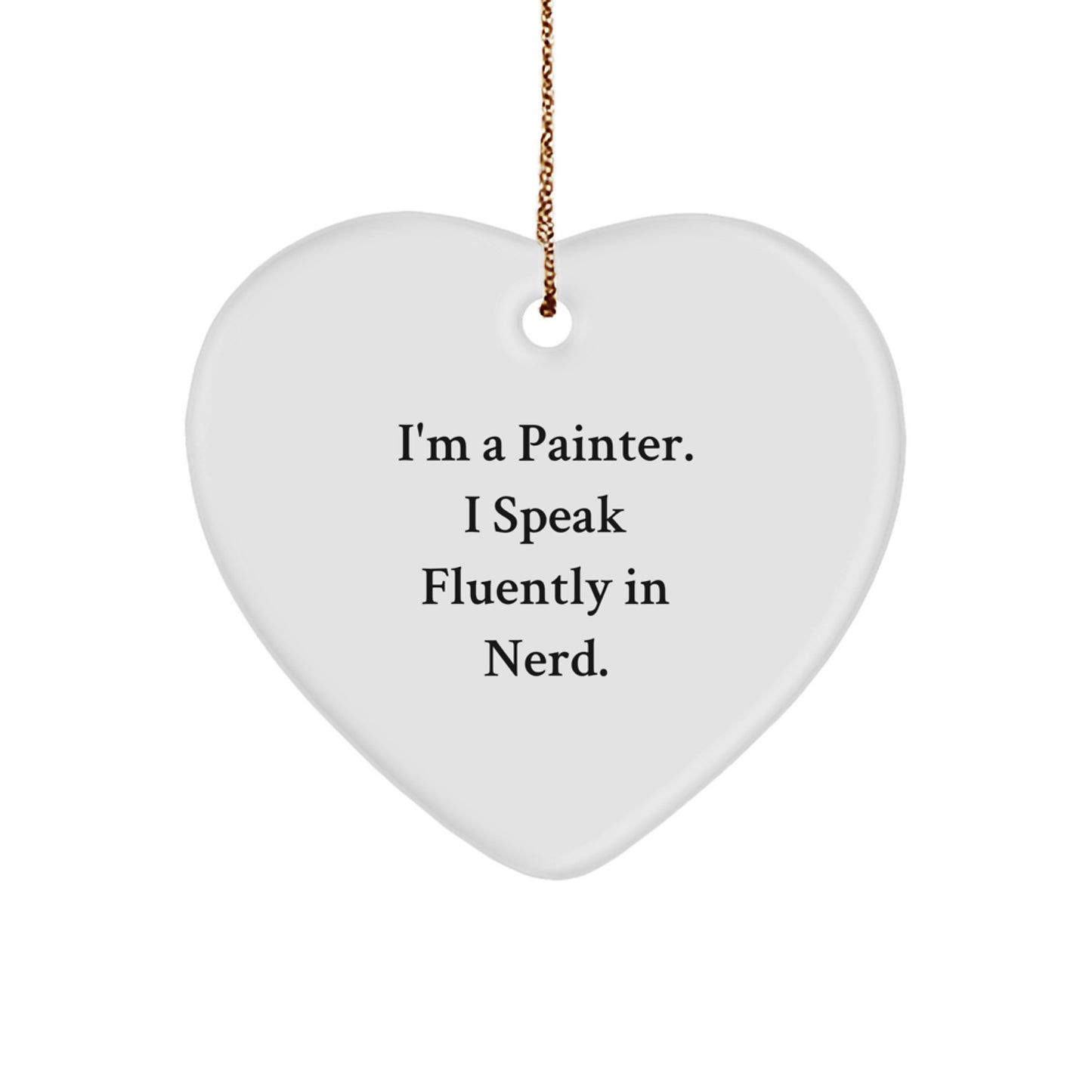 Painter Gifts, Funny Quote, Heart Ornament for Men, Women, Friends - Gifts from Family, Perfect Christmas Unique Gift - Image 1