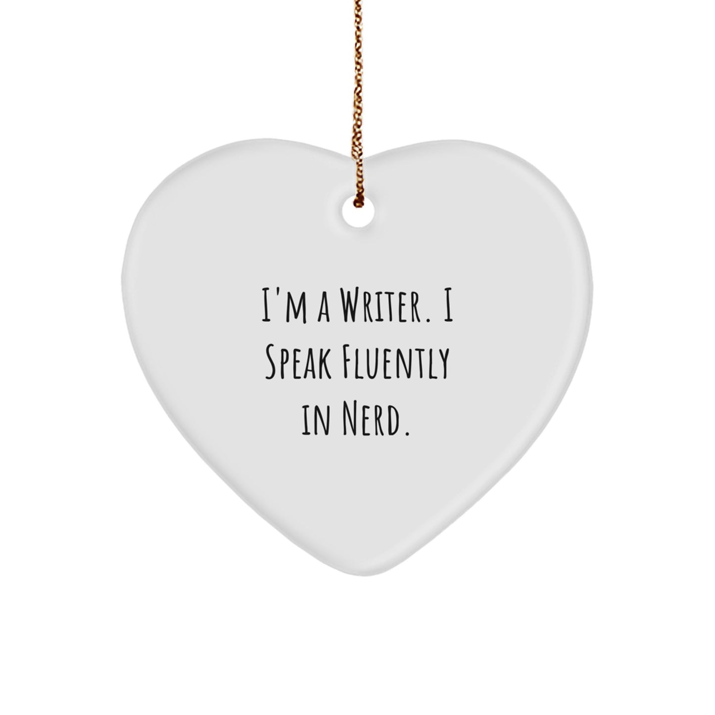 Funny Writer Gift for Friends - I'm A Writer. I Speak Fluently In genius. Heart Ornament, Christmas Unique Gifts from Friends to Writers - Image 1