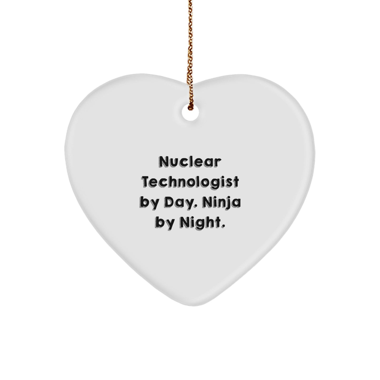 Nuclear Technologist Gifts - Heart Ornament by Day, Ninja by Night, Christmas Unique Gifts from Friends and Family - Image 1
