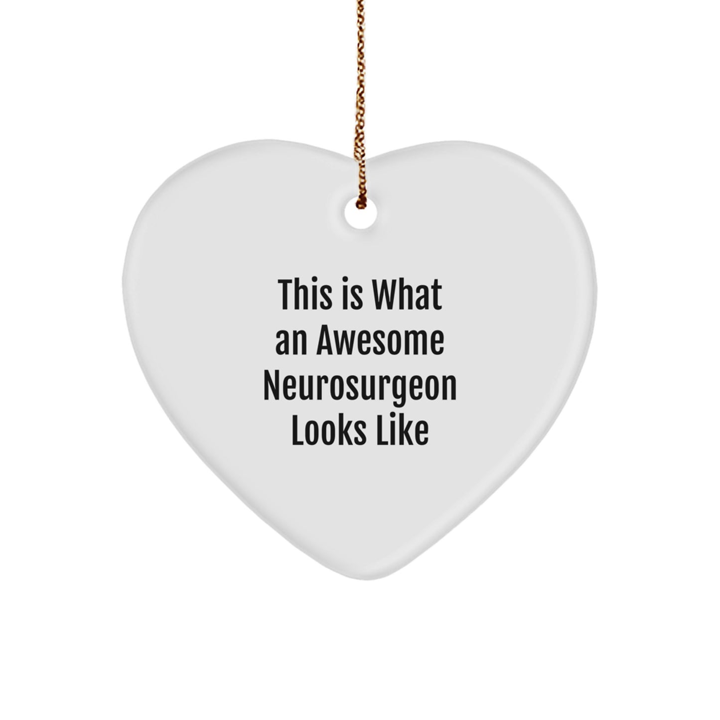 Funny Neurosurgeon Gifts from Friends - Heart Ornament with 'This Is What An Awesome Neurosurgeon Looks Like' Quote for Christmas - Image 1
