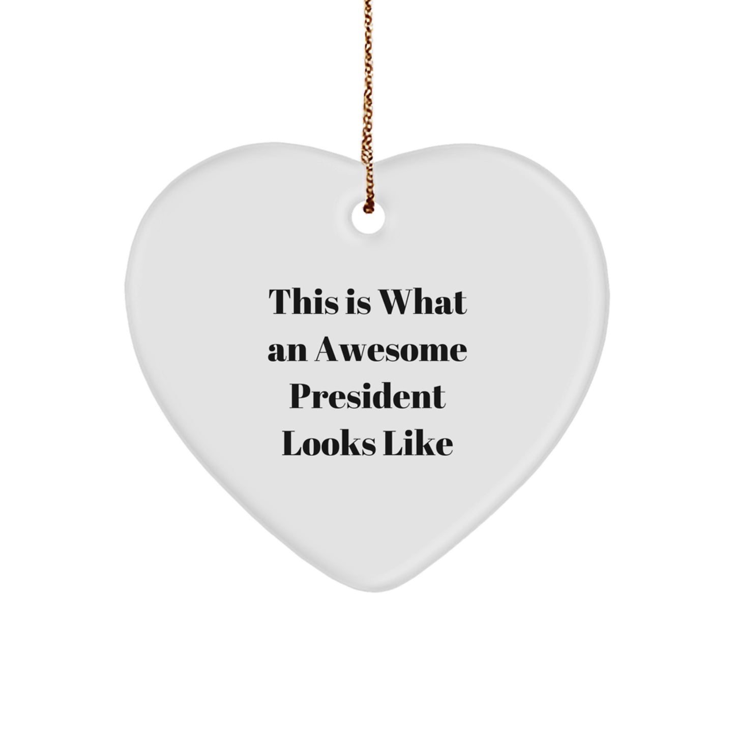 Funny President Gifts - Heart Ornament for Men, Women, Friends, or Family - This Is What An Awesome President Looks Like - Image 1