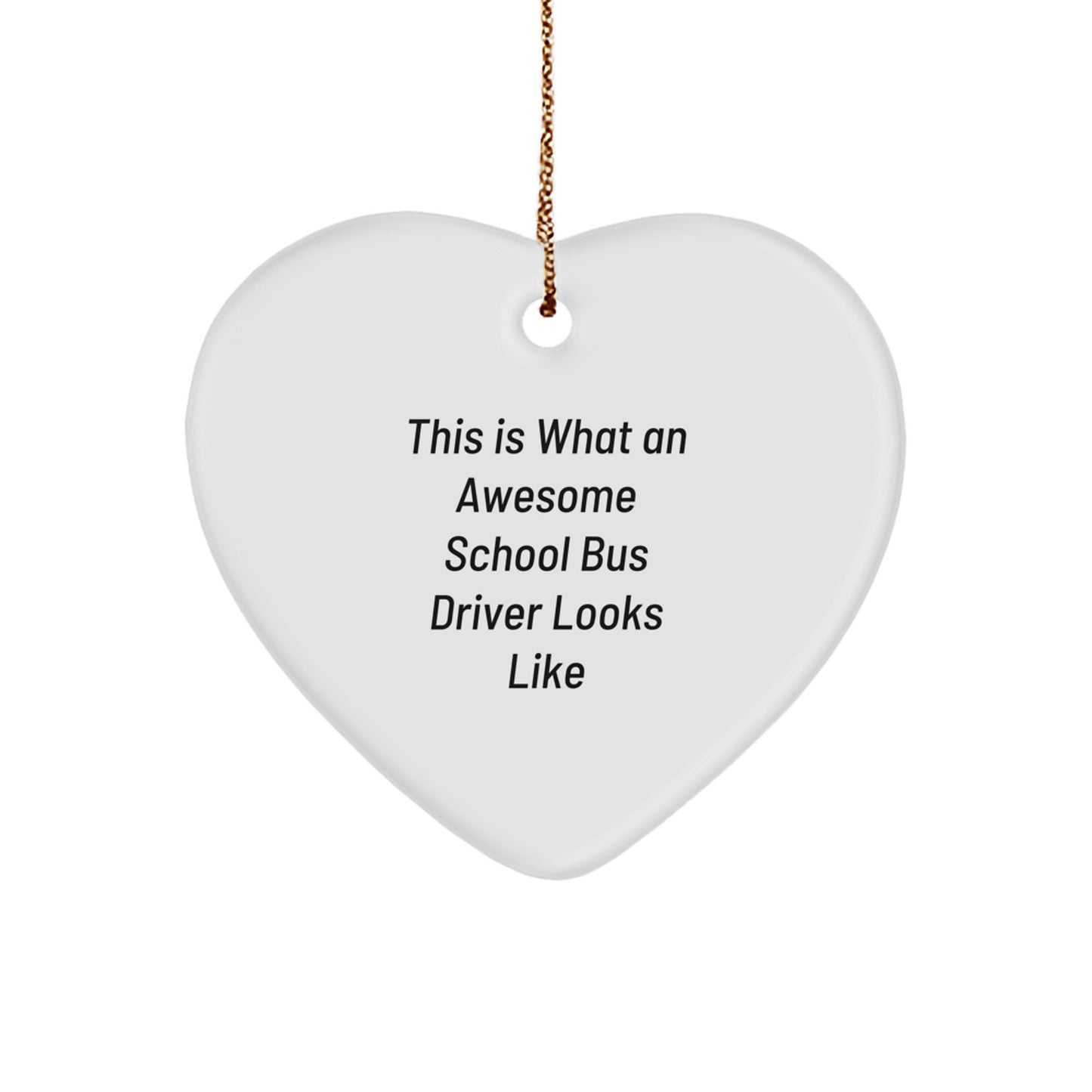 Funny School Bus Driver Gifts from Friends - Heart Ornament with Quote 'This Is What An Awesome School Bus Driver Looks Like' for Christmas - Image 1
