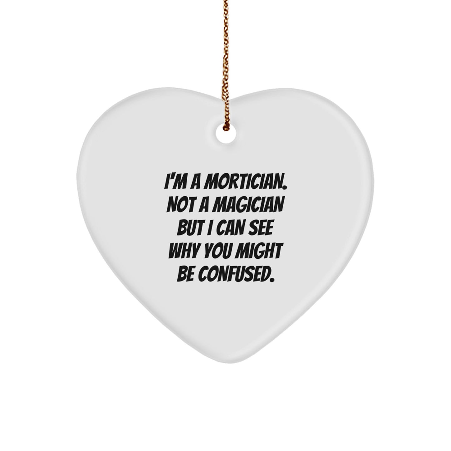 Mortician Gifts from Friends - Heart Ornament with Funny Quote, Christmas Unique Gifts for Mortician - Image 1