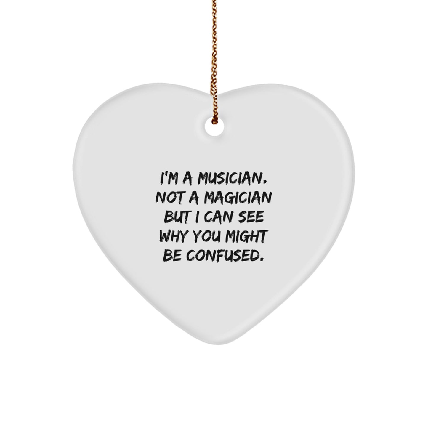 Funny Musician Gifts from Friends - Heart Ornament with Quote 'I'm A Musician. Not A Magician...' - Image 1