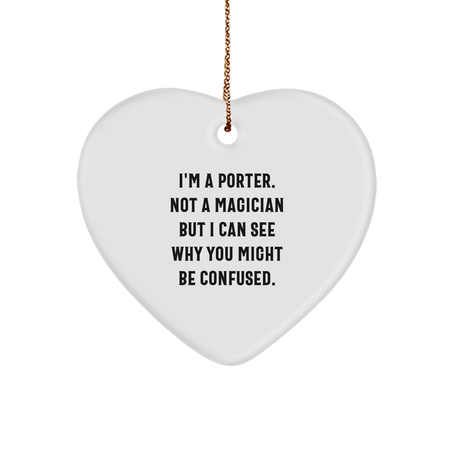 Funny Porter Gifts, I'm A Porter. Not A Magician Gifts from Friends, Heart Ornament for Porter on Christmas - Image 1