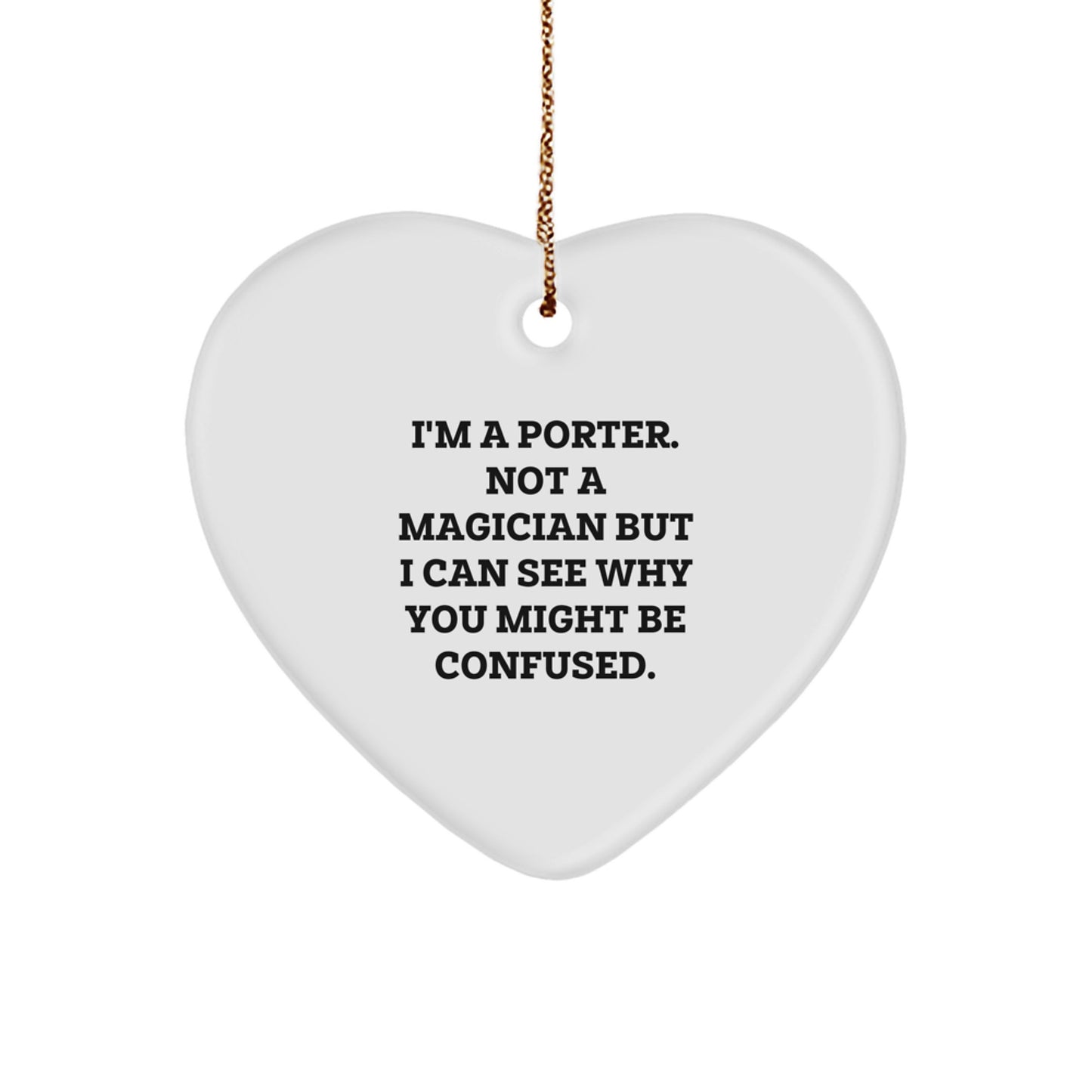 Porter Gifts, Funny Heart Ornament, 'I'm A Porter. Not A Magician' for Christmas, Gifts from Friends and Family - Image 1