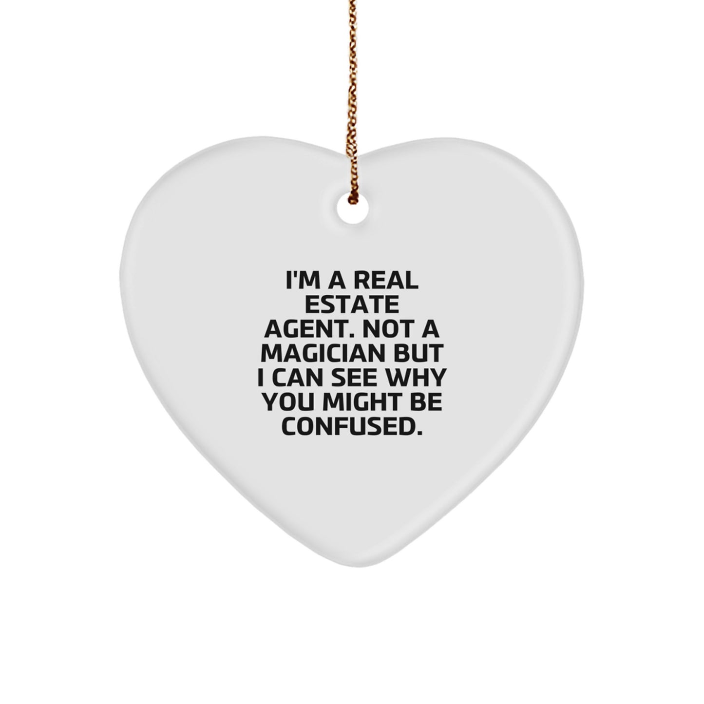 Real Estate Agent Gifts, Funny Heart Ornament for Christmas with 'I'm A Real Estate Agent. Not A Magician But I Can See Why You Might Be Confused.' Quote, Gifts from Friends or Family - Image 1