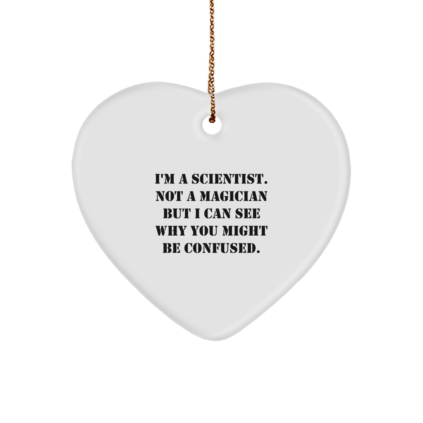 Funny Scientist Gifts from Friends for Christmas - 'I'm A Scientist. Not A Magician...' Heart Ornament - Image 1