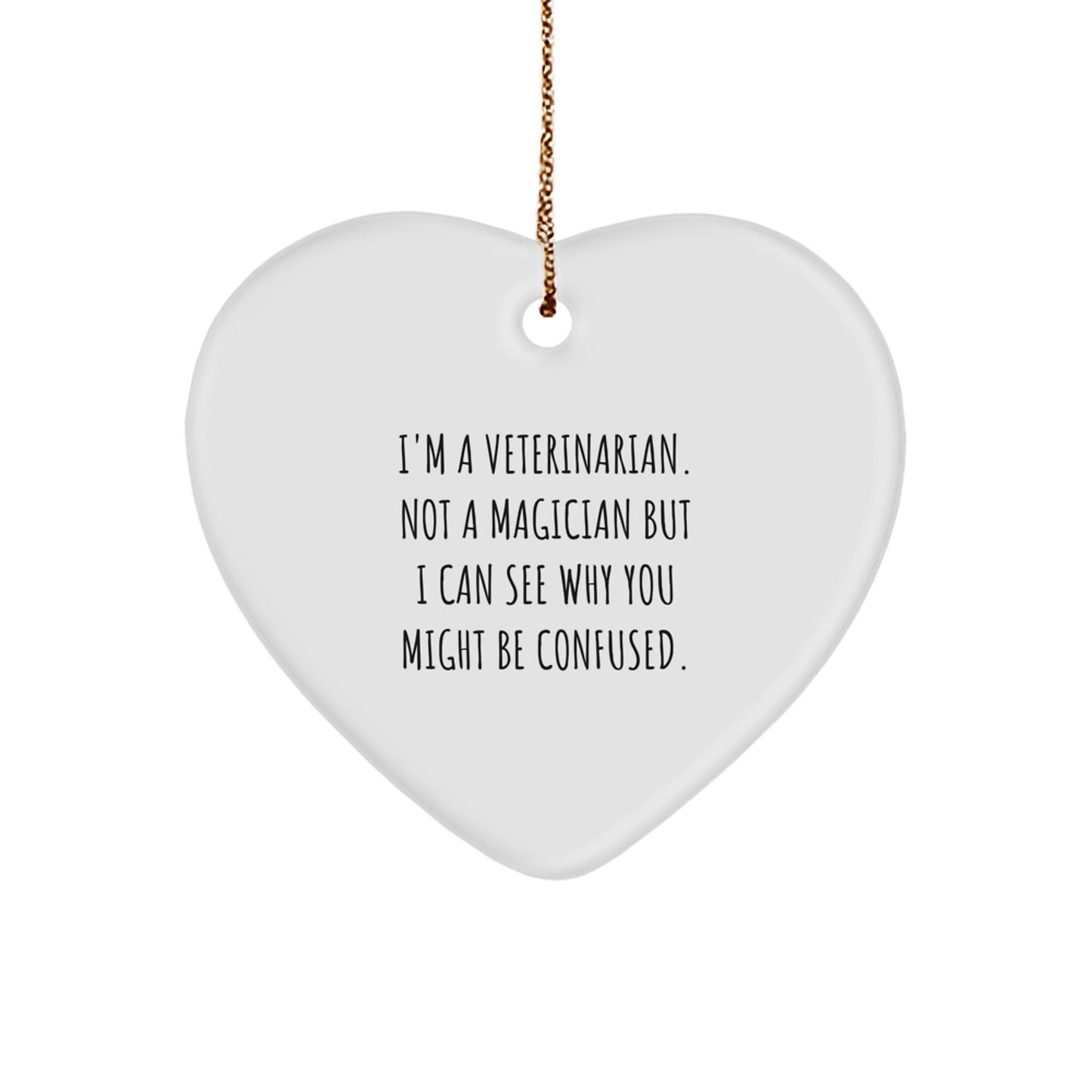 Veterinarian Gifts from Friends, Funny Heart Ornament, I'm A Veterinarian. Not A Magician But I Can See Why You Might Be Confused., Christmas Unique Gifts for Veterinarian - Image 1