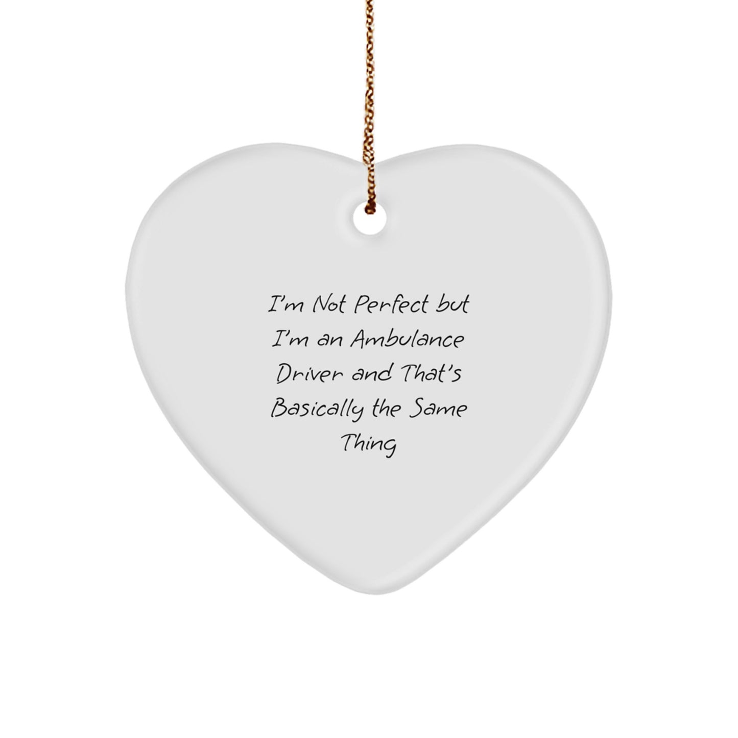 Funny Ambulance Driver Gift, Heart Ornament, 'I'm Not Perfect But I'm An Ambulance Driver And That's Basically The Same Thing', Christmas Unique Gifts from Friends and Family - Image 1