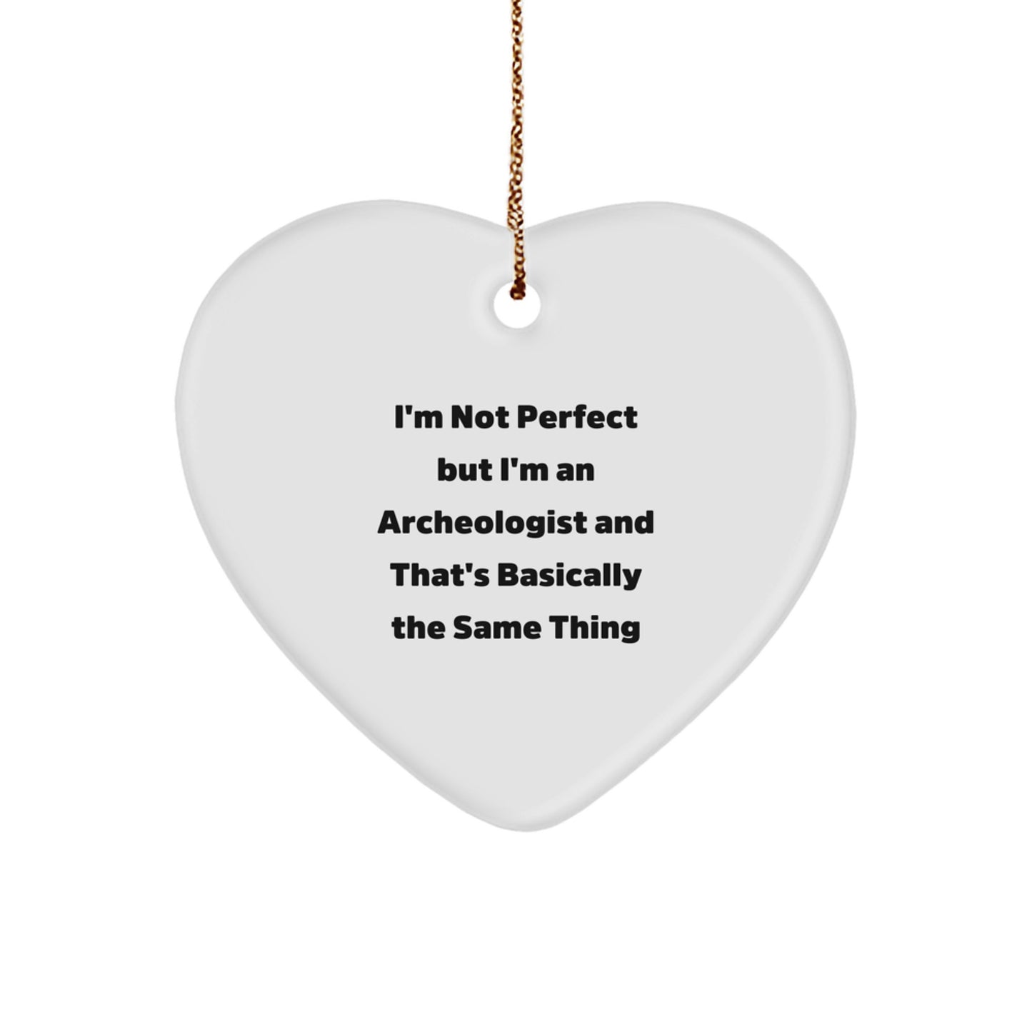 Archeologist Gifts from Friends and Family - Heart Ornament with Funny Quote, Perfect for Christmas - Image 1