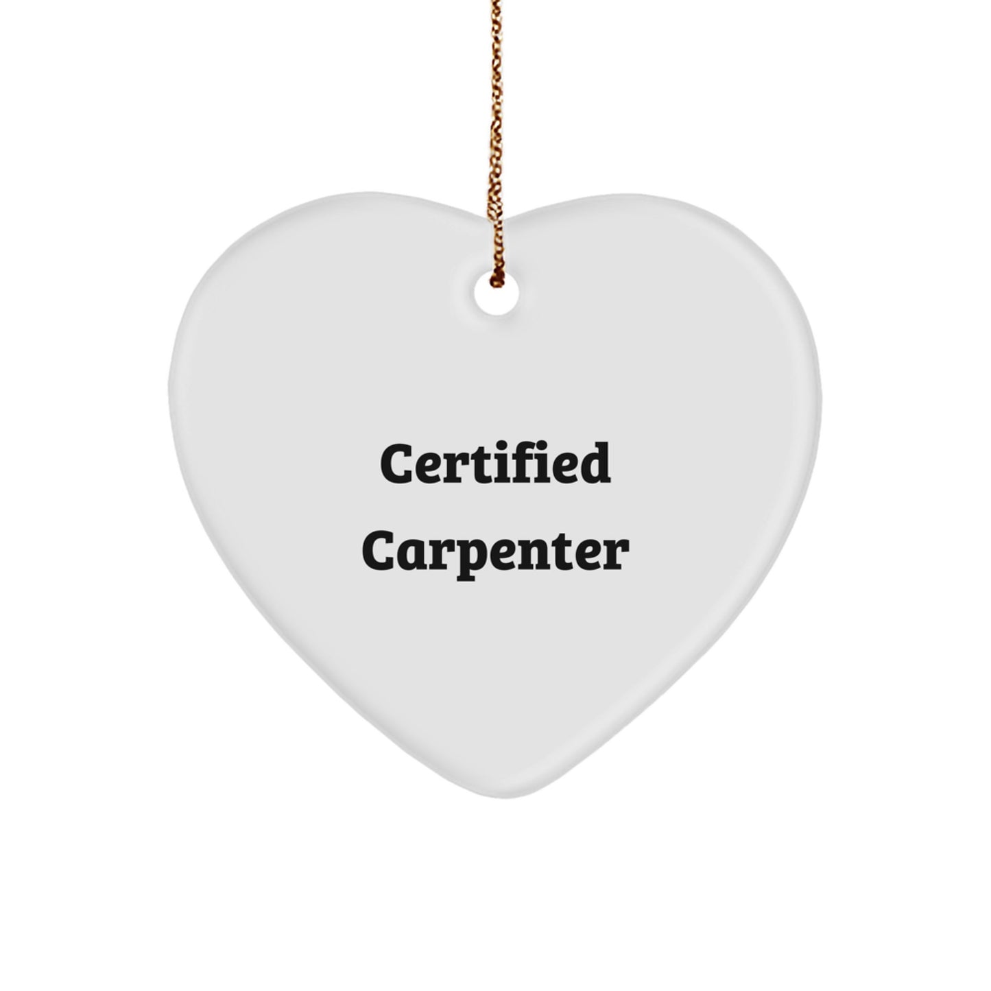 Certified Carpenter Gifts from Friends for Christmas - Heart Ornament Quote 'A Carpenter's Heart is Full of Love' - Unique Christmas Unique Gifts - Image 1