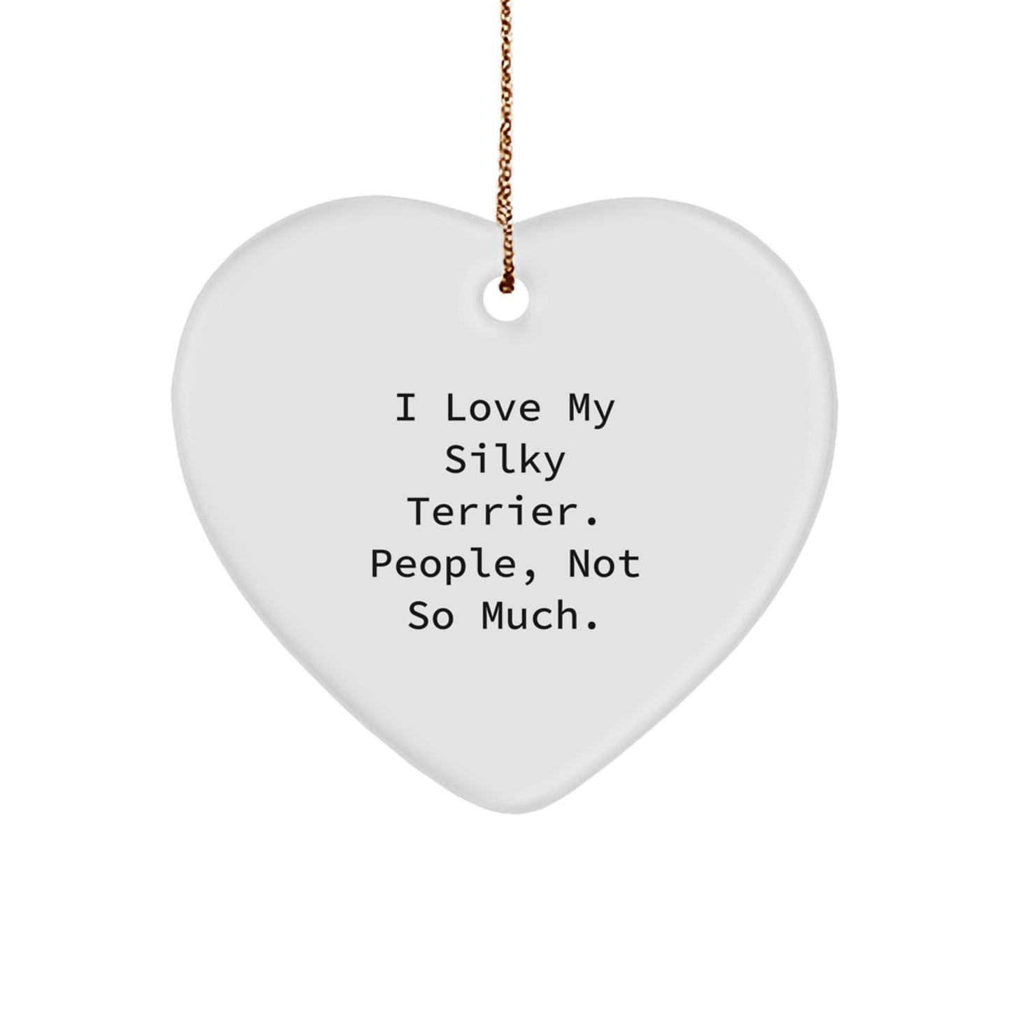 Silky Terrier Dog Lovers Funny Gift from Friends for Christmas, Heart Ornament Quote 'I Love My Silky Terrier. People, Not So Much.' - Image 1