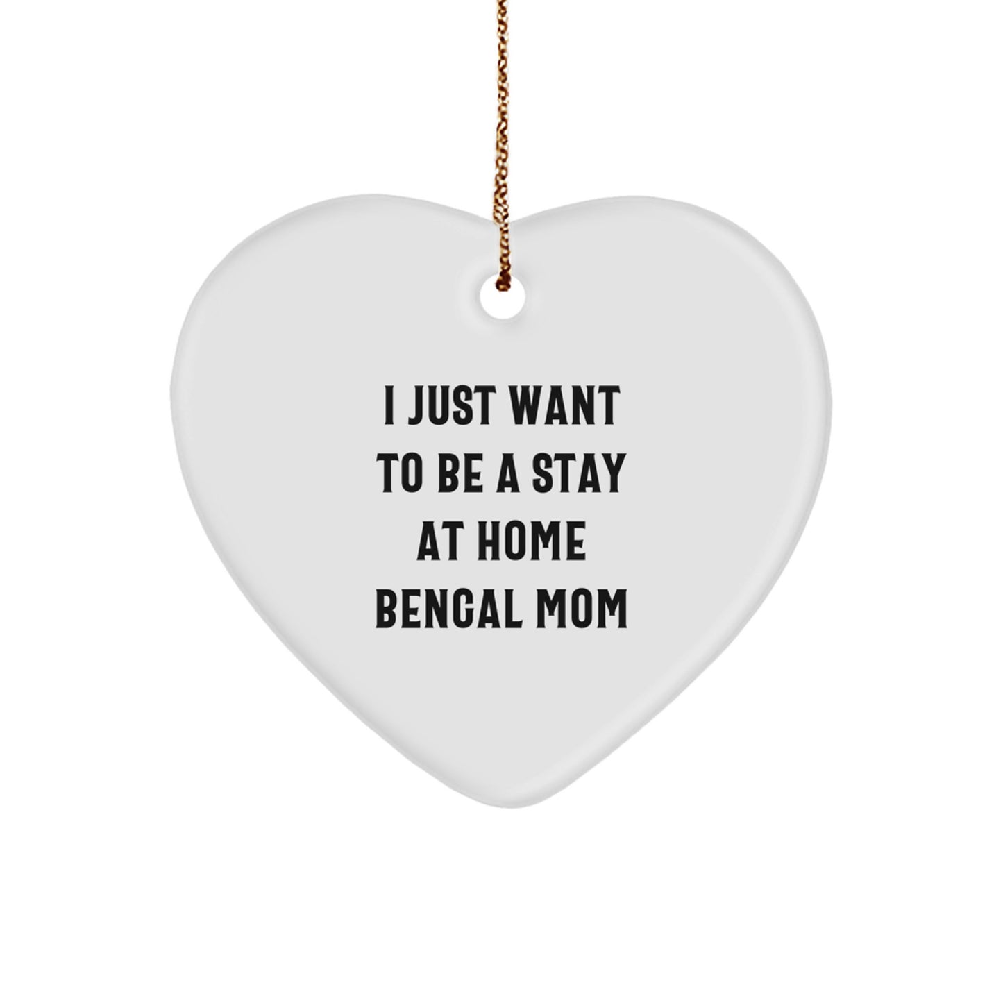 Bengal Cat Mom Gifts from Friends and Family for Christmas - I Just Want To Be A Stay At Home Bengal Mom Heart Ornament - Image 1