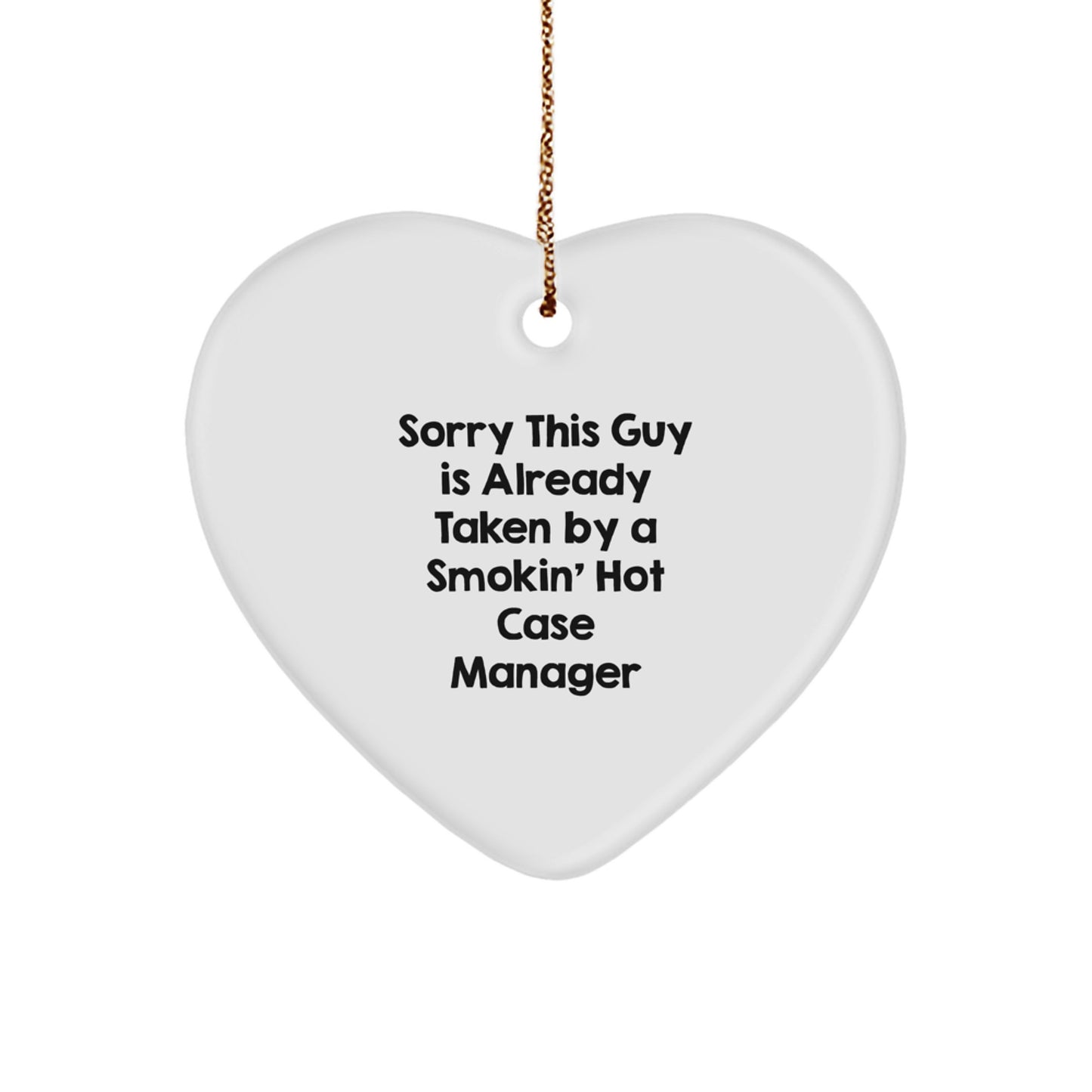 Case Manager Gifts from Friends, Funny Heart Ornament, Sorry This Guy Is Already Taken By A Smokin' Hot Case Manager Christmas Unique - Image 1