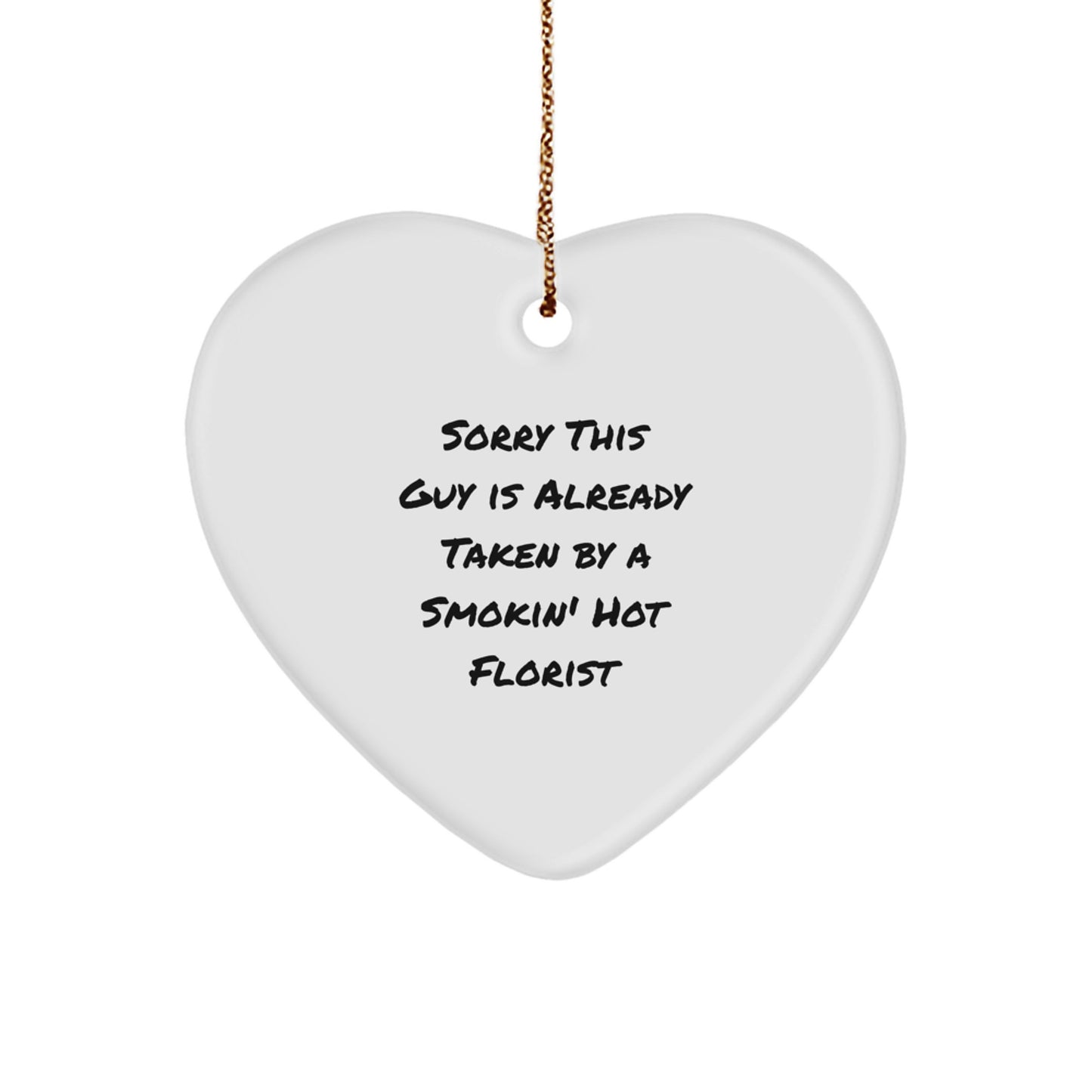 Funny Florist Gifts for Friends from Heart Ornament, 'Sorry This Guy Is Already Taken By A Smokin' Hot Florist', Christmas Unique Presents for Her - Image 1