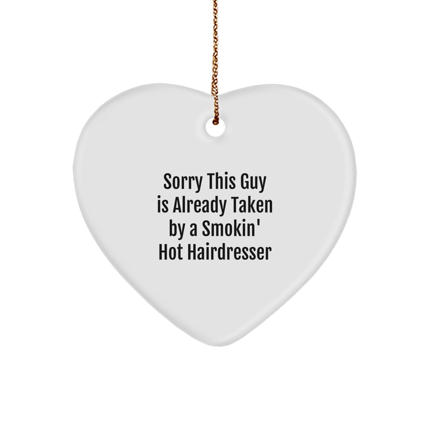 Funny Hairdresser Gifts from Friends for Christmas - 'Sorry This Guy Is Already Taken' Heart Ornament, Unique and Humorous MDF Hairdresser Present - Image 1