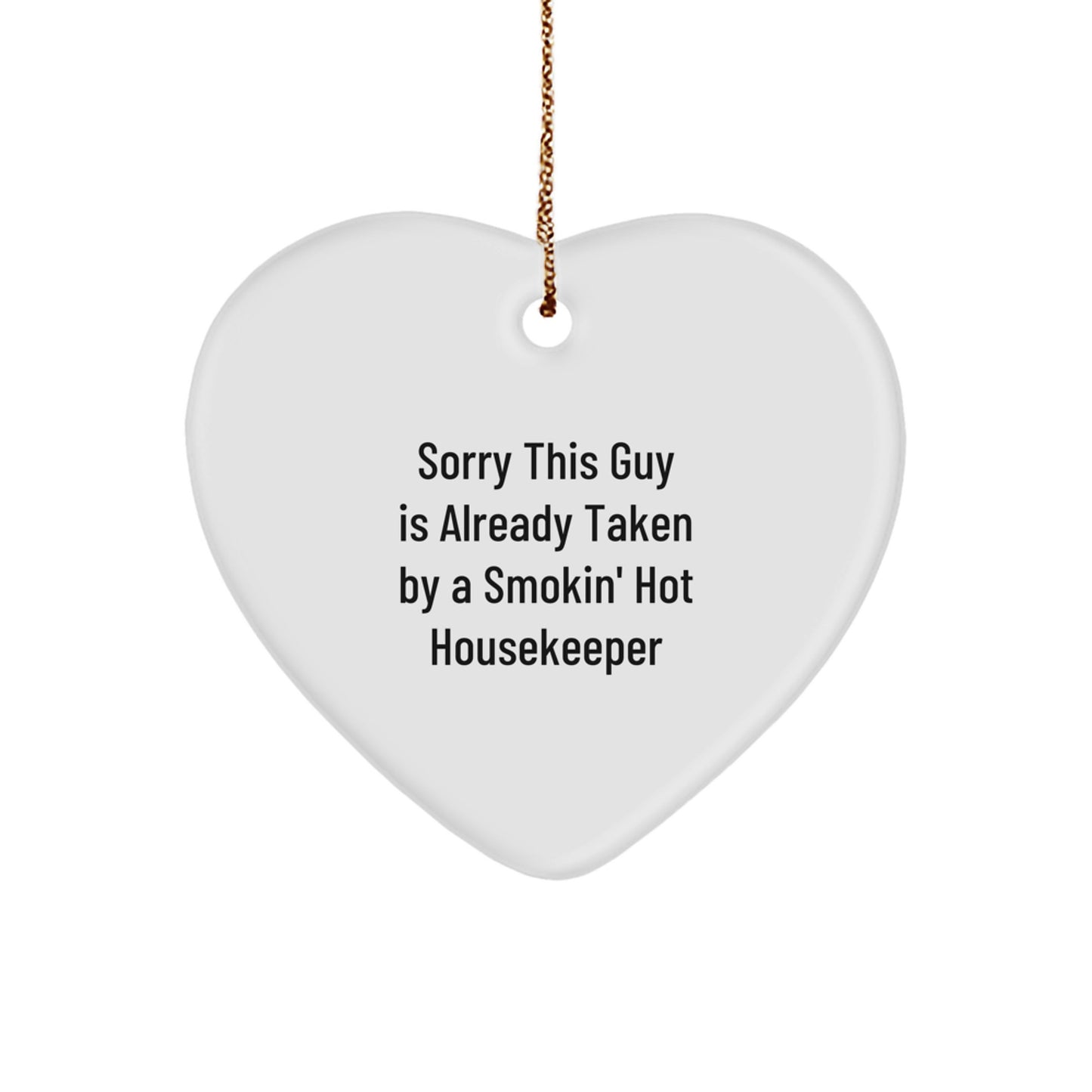 Funny Housekeeper Heart Ornament Gifts from Friends to Housekeeper, Sorry This Guy Is Already Taken By A Smokin' Hot Housekeeper, Christmas Unique Gifts - Image 1