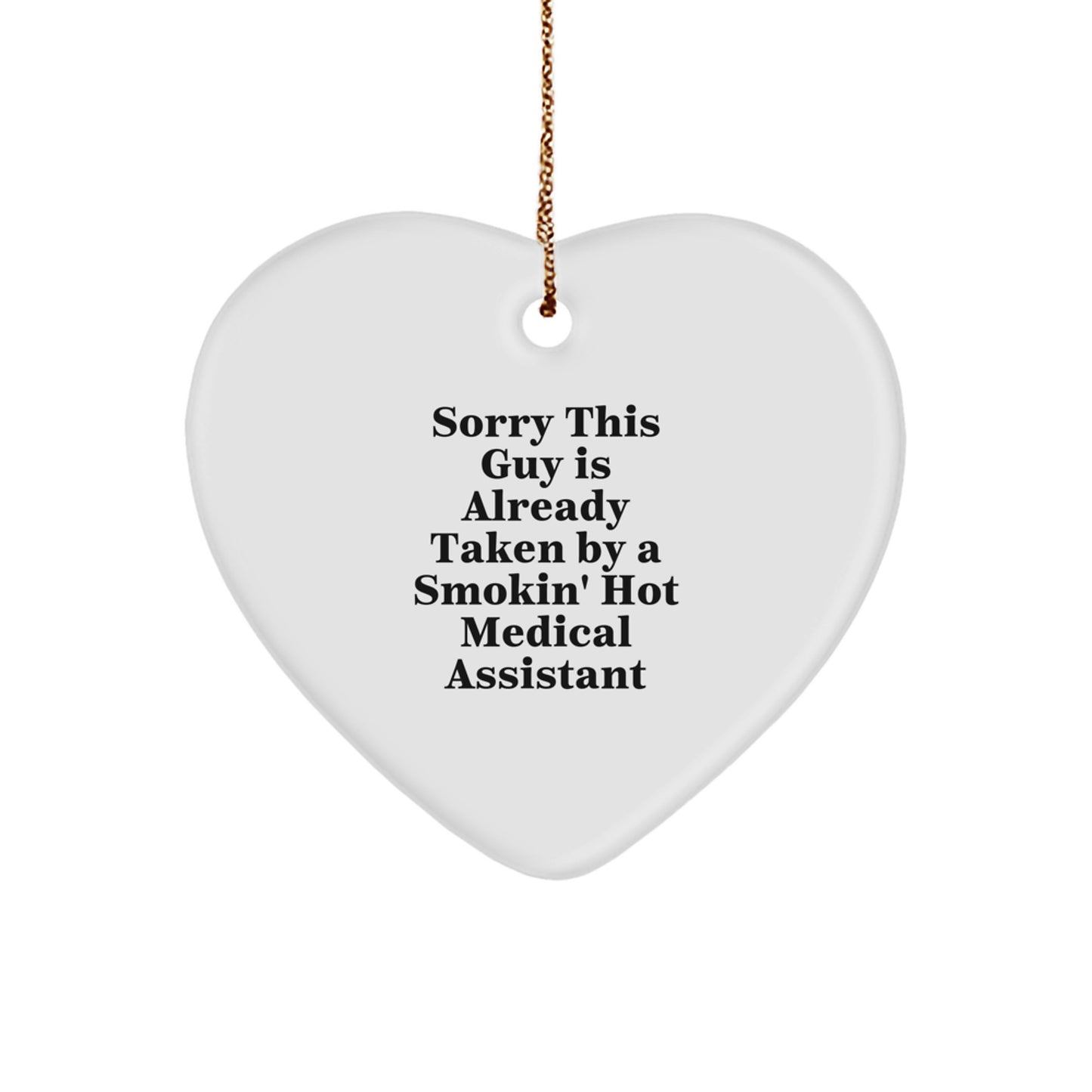 Funny Medical Assistant Gifts - Sorry This Guy Is Already Taken By A Smokin' Hot Medical Assistant Heart Ornament for Christmas - Image 1
