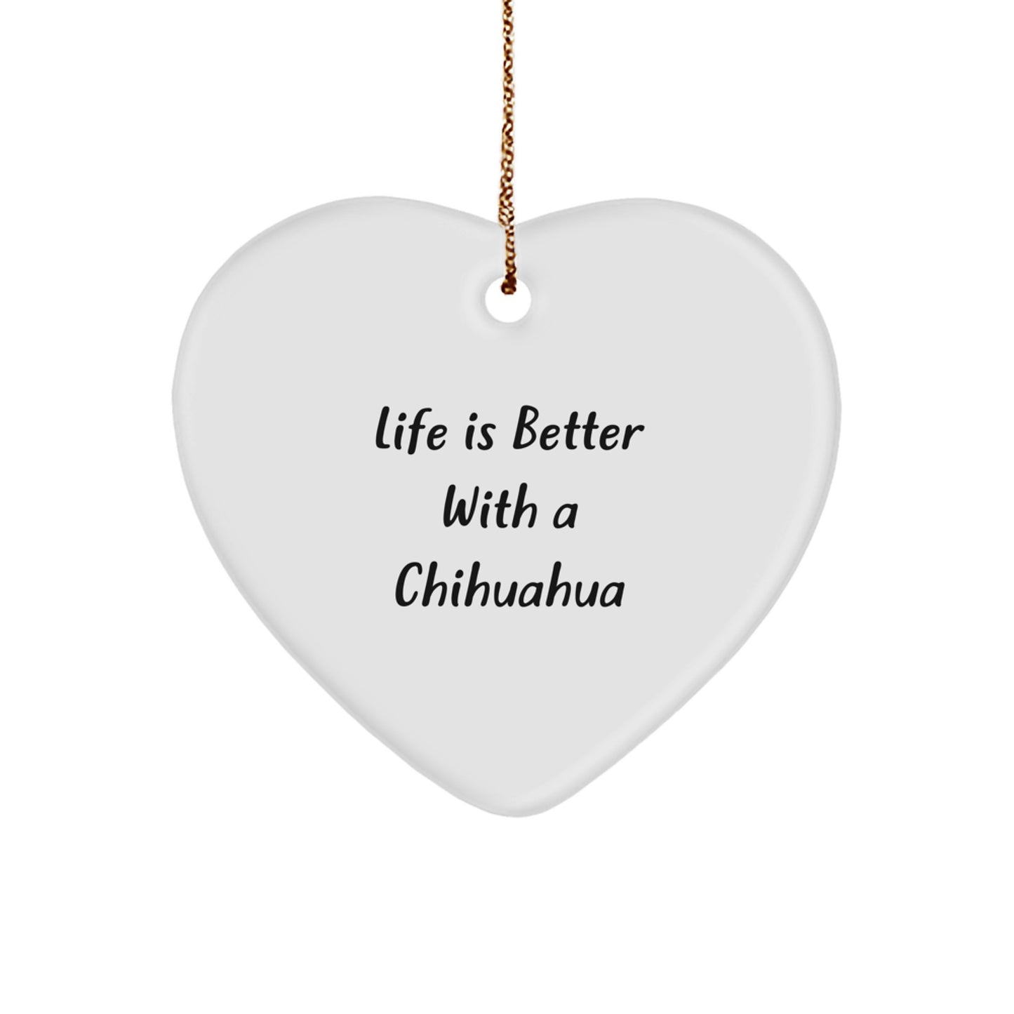 Chihuahua Dog Gifts, Christmas Unique Heart Ornaments, 'Life Is Better With A Chihuahua', Gifts from Family, for Chihuahua Dog Lovers - Image 1