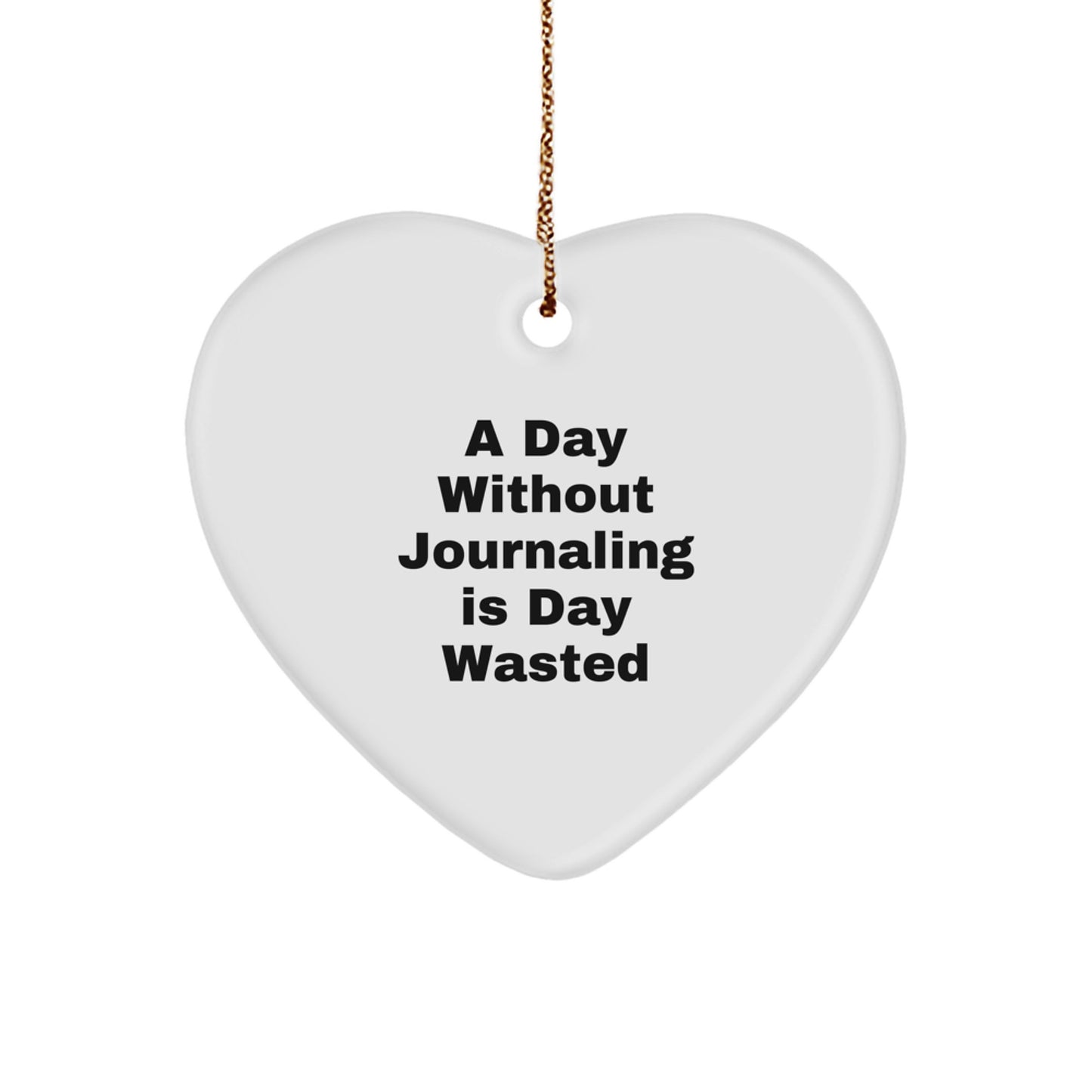 'A Day Without Journaling Is Day Wasted' Funny Journaling Heart Ornament Gift for Journaling Friends, Coworkers, Family on Christmas - Image 1