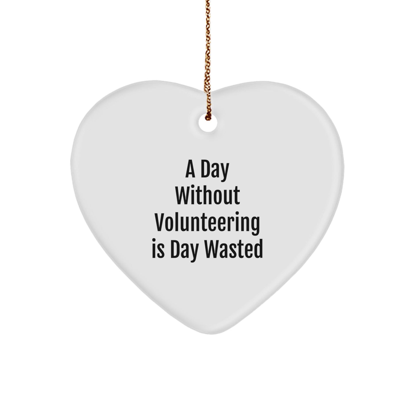 Funny Volunteering Heart Ornaments Gifts from Friends for Volunteering Heroes, A Day Without Volunteering Is Day Wasted, Christmas Unique Gifts - Image 1