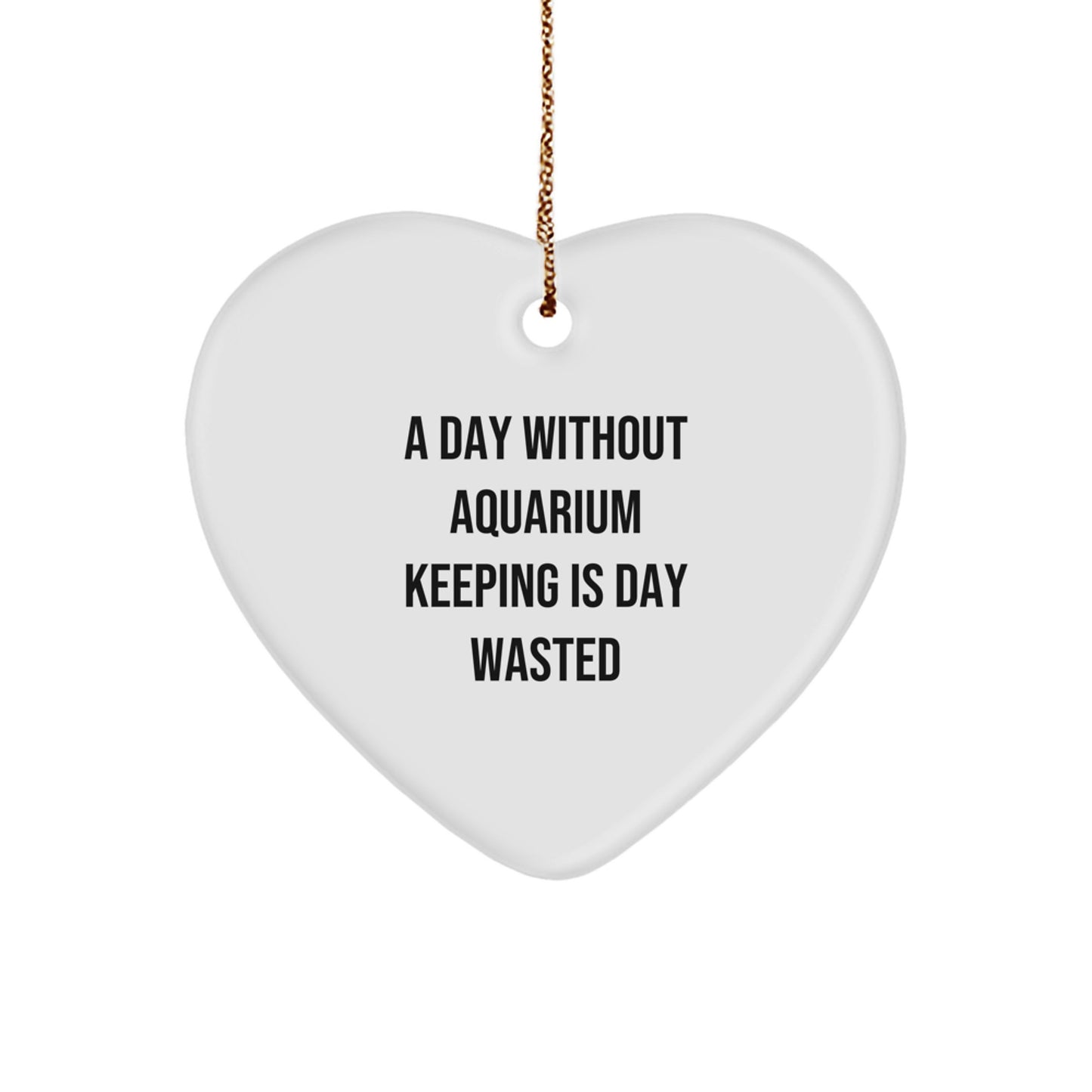 Aquarium Keeping Enthusiasts' Heart Ornament Gifts from Friends for Christmas - 'A Day Without Aquarium Keeping Is Day Wasted', Funny Aquatic Decor - Image 1