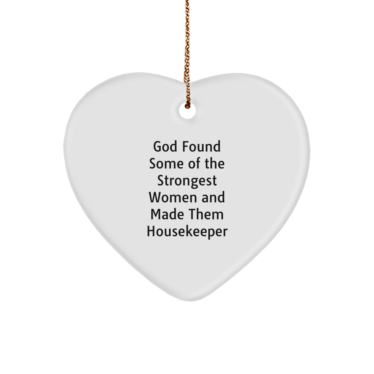 Funny Housekeeper Gifts from Men - Strong Women Heart Ornament, 'God Found Some Of The Strongest Women And Made Them Housekeeper', Christmas Unique Gifts for Housekeeper - Image 1
