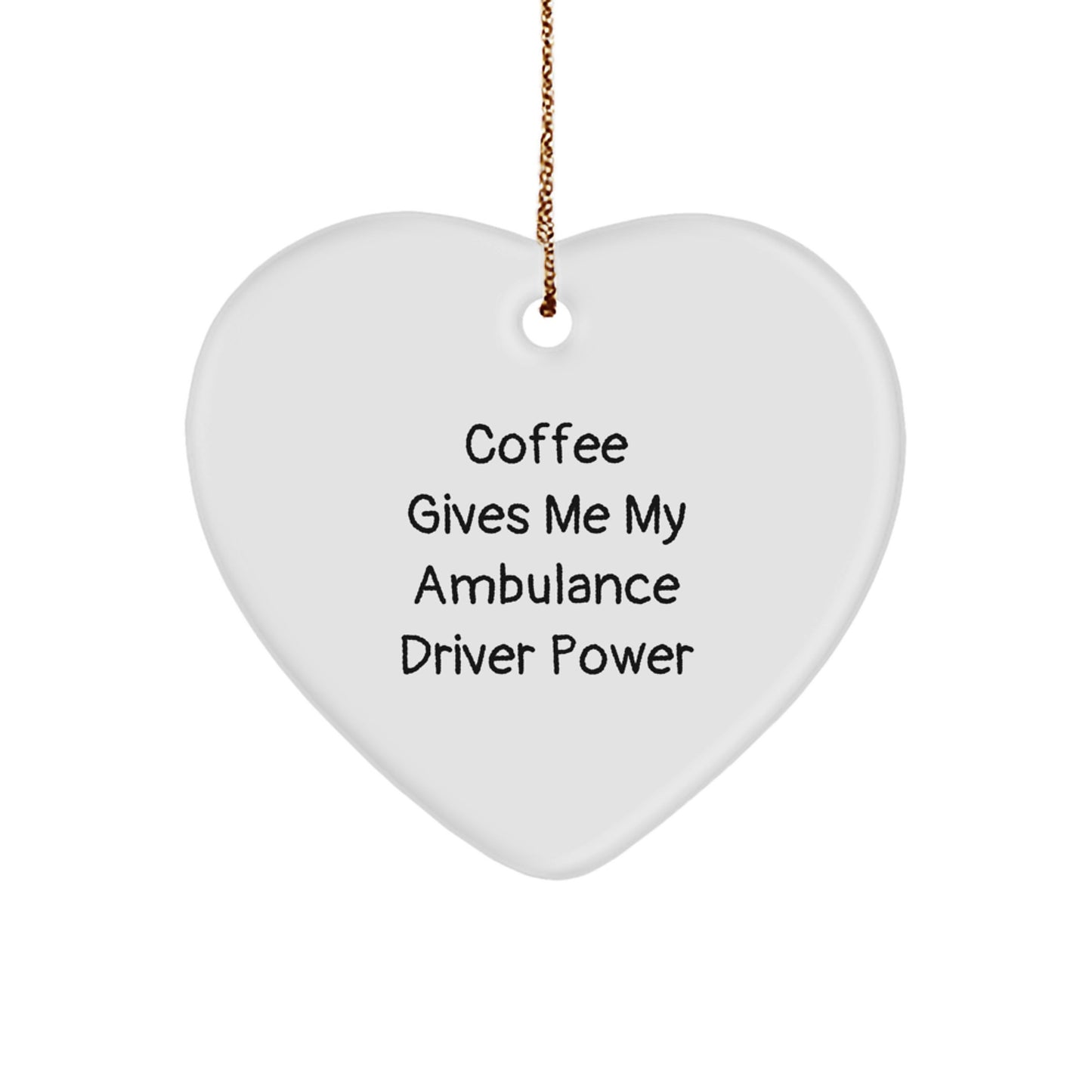 Ambulance Driver Gifts from Friends, Heart Ornament for Christmas, Coffee Gives Me My Ambulance Driver Power, Funny Quote, Gifts for Ambulance Driver - Image 1