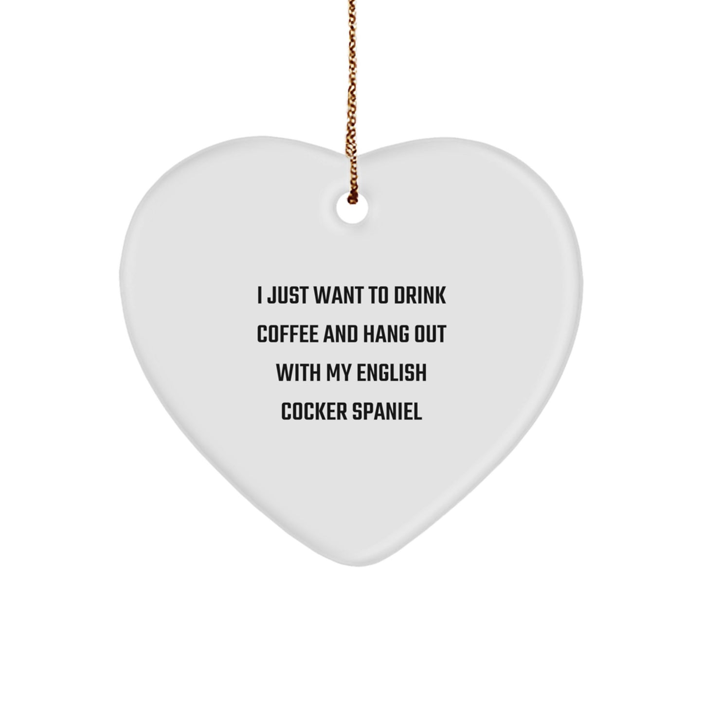 English Cocker Spaniel Dog Gifts from Friends - I Just Want to Drink Coffee Heart Ornament, Funny Christmas Memorable Present for English Cocker Spaniel Dog Lovers - Image 1