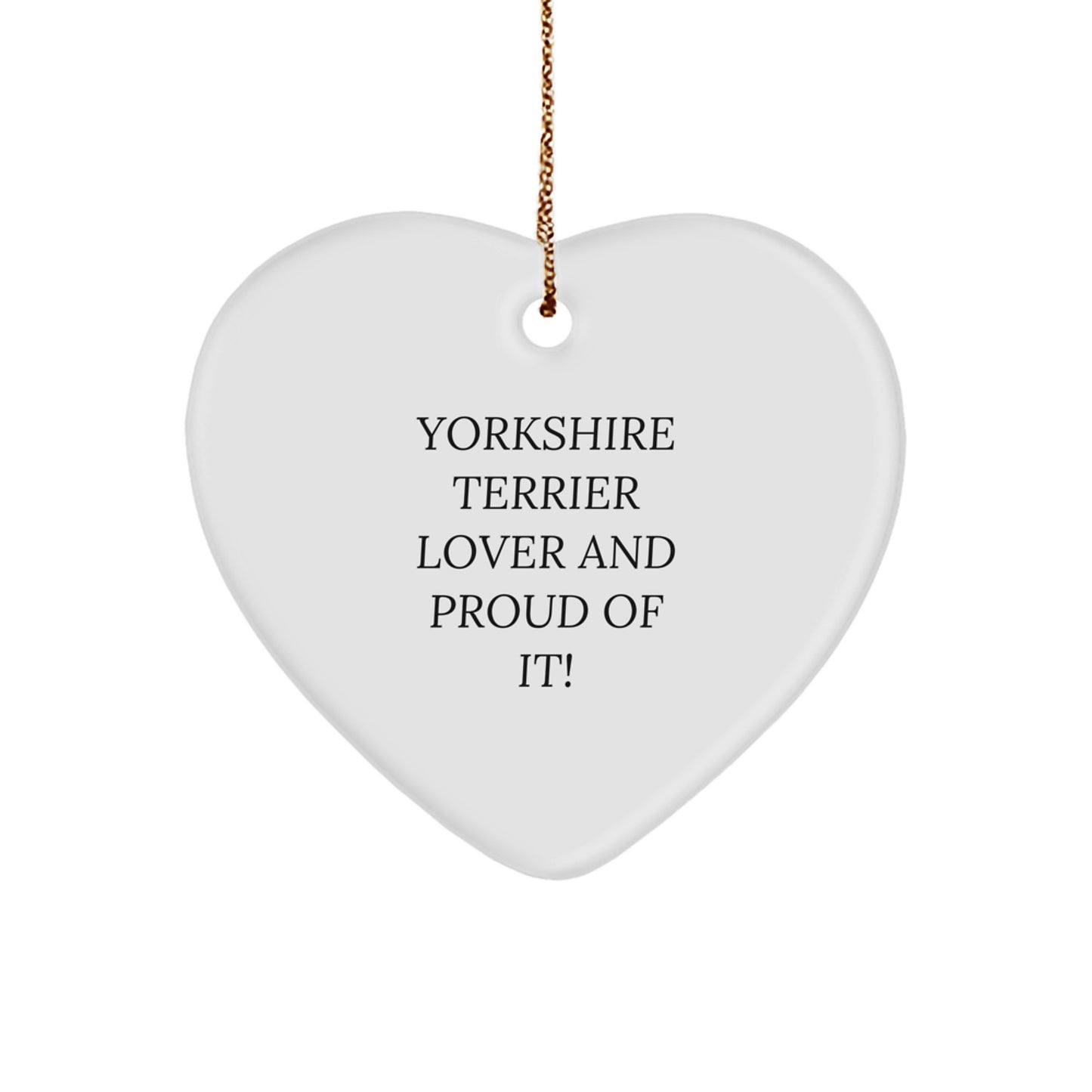 Yorkshire Terrier Dog Lover Gifts from Friends, Presents for Yorkshire Terrier Dog, Heart Ornament, Christmas Unique Gifts, Yorkshire Terrier Lover And Proud Of It! - Image 1