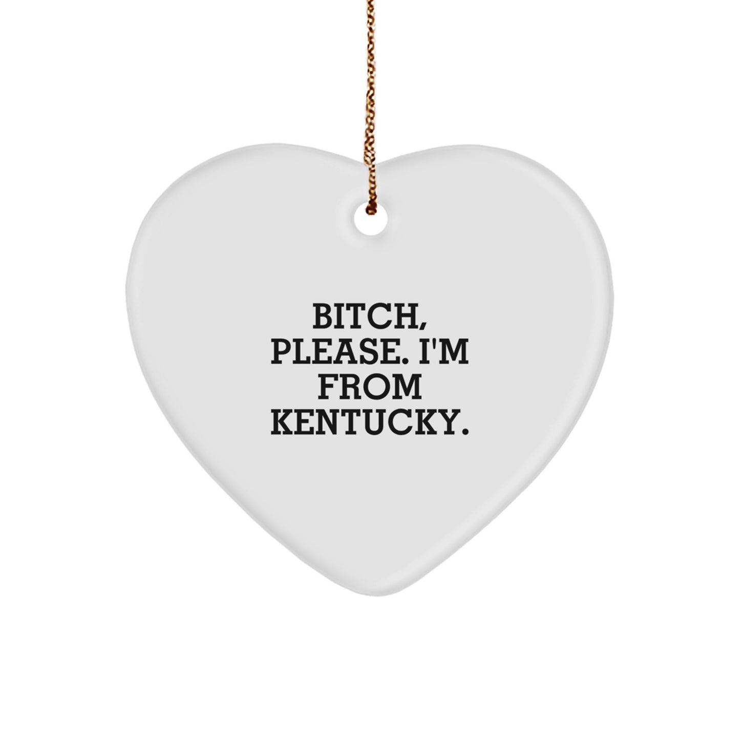Kentucky Heart Ornament, Funny Quote, B-tch Please I'm From Kentucky, Gifts from Friends and Family, Christmas Unique Presents - Image 1