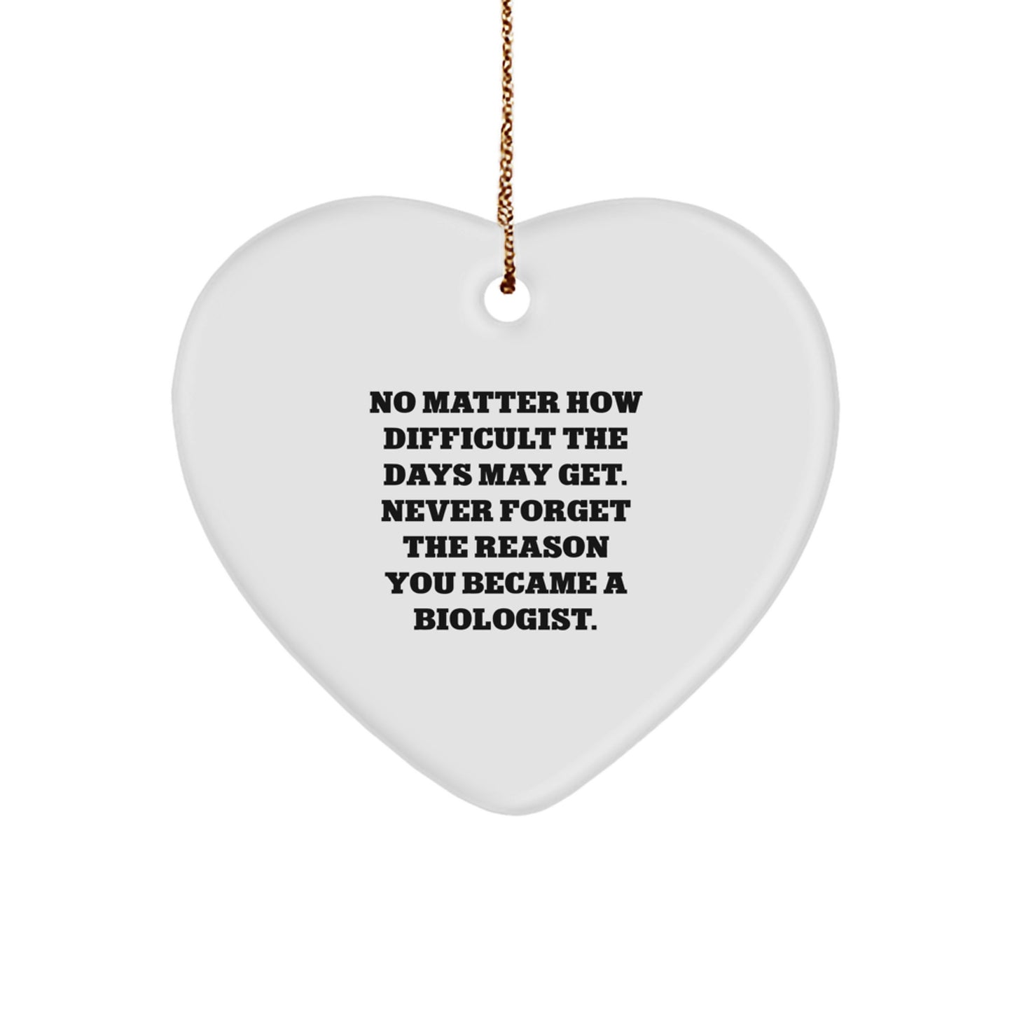 Heartfelt Inspirations Gifts from Friends for Biologists, 'No Matter How Difficult The Days May Get', Christmas Ornament - Image 1