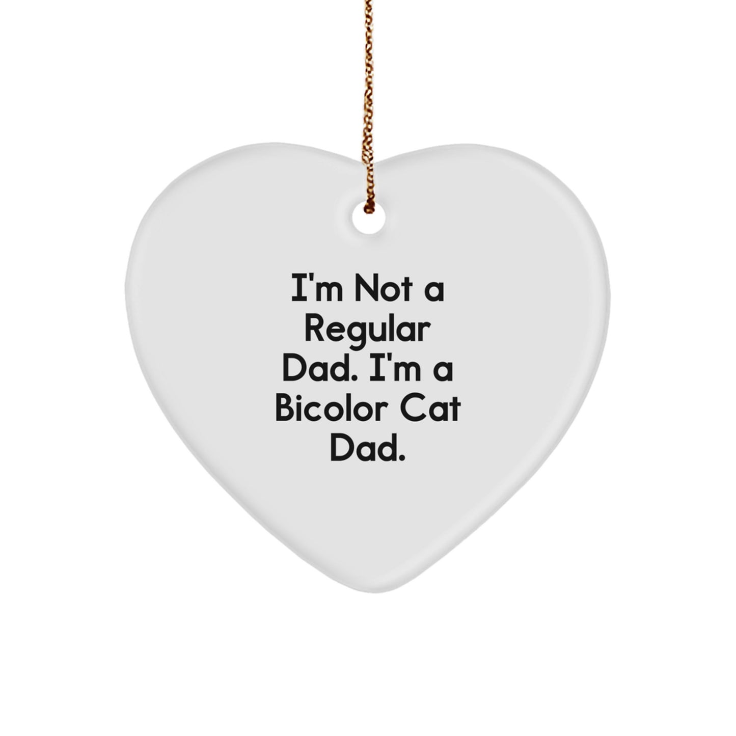 Funny Bicolor Cat Dad Gifts, Heart Ornament for Christmas, 'I'm Not A Regular Dad. I'm A Bicolor Cat Dad.' from Men to Family - Image 1