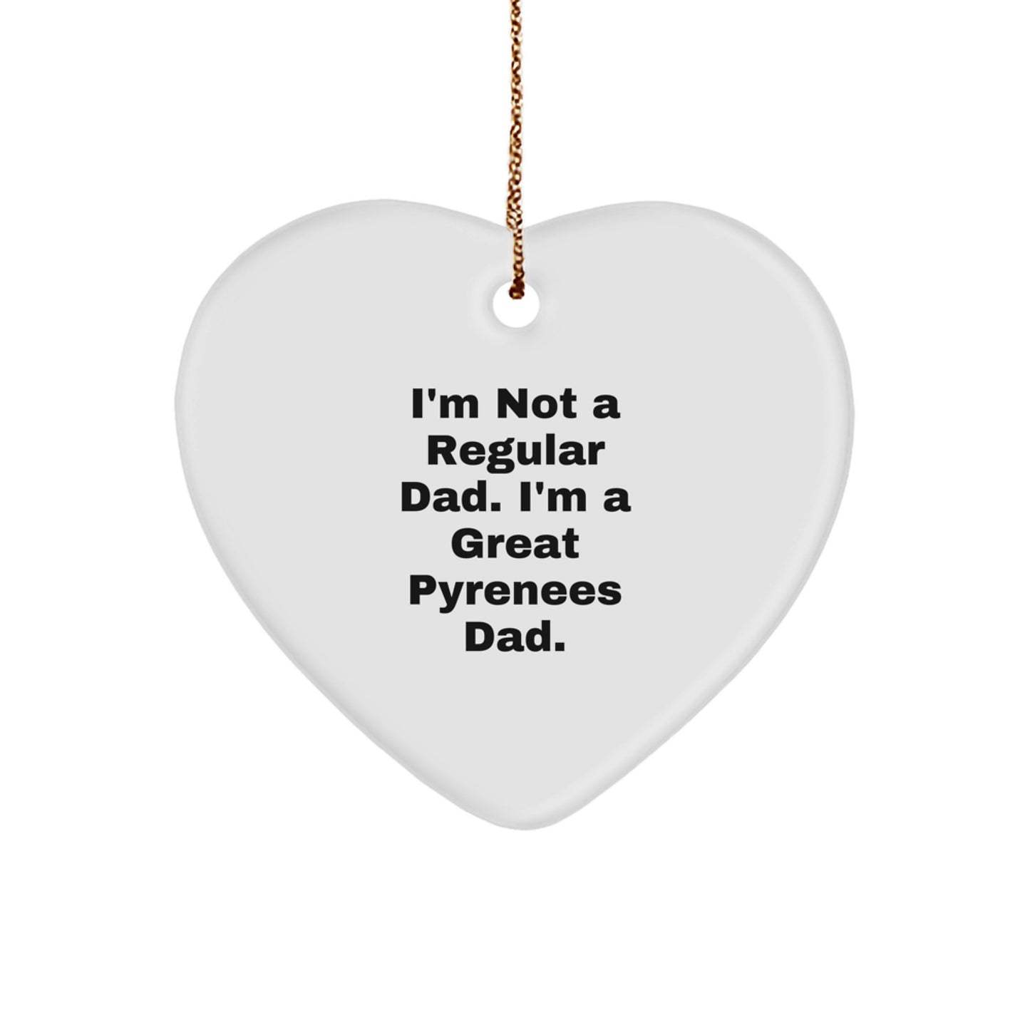 Great Pyrenees Dad Gifts, Heart Ornament for Men, Funny Quote 'I'm Not A Regular Dad. I'm A Great Pyrenees Dad.' Christmas Unique Gifts from Men to Family - Image 1