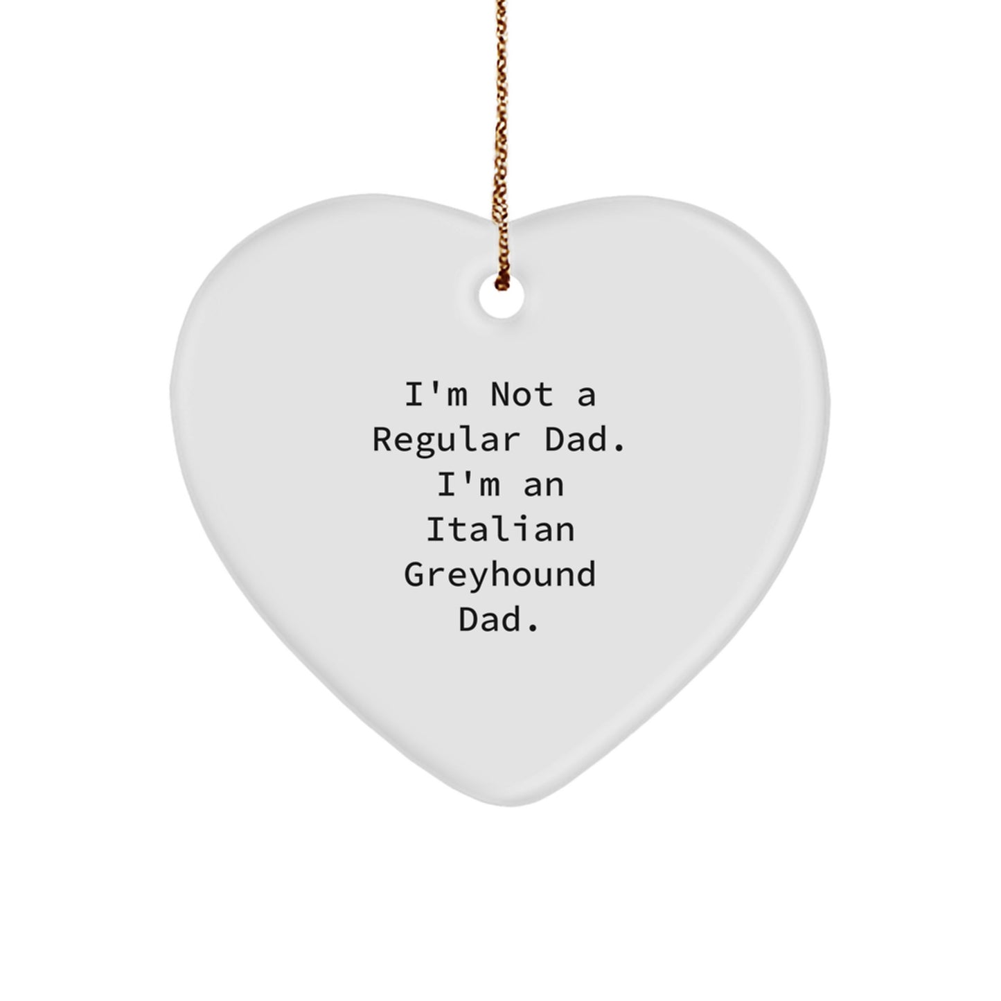 Italian Greyhound Dad Gifts from Men to Italian Greyhound Dog Friends, Heart Ornament for Christmas Unique Gifts, 'I'm Not a Regular Dad. I'm an Italian Greyhound Dad.' Quote, White Heart Shape - Image 1