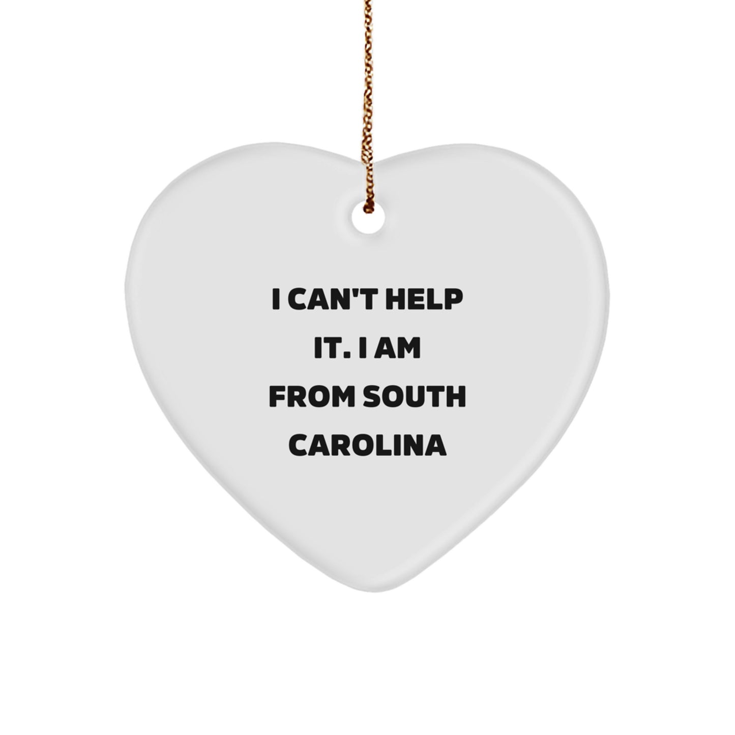 South Carolina Charm, 'I Can't Help It. I Am From South Carolina' Funny Heart Ornament, Gifts from Friends to South Carolinians, Unique Christmas Unique Gift for South Carolina Lovers - Image 1