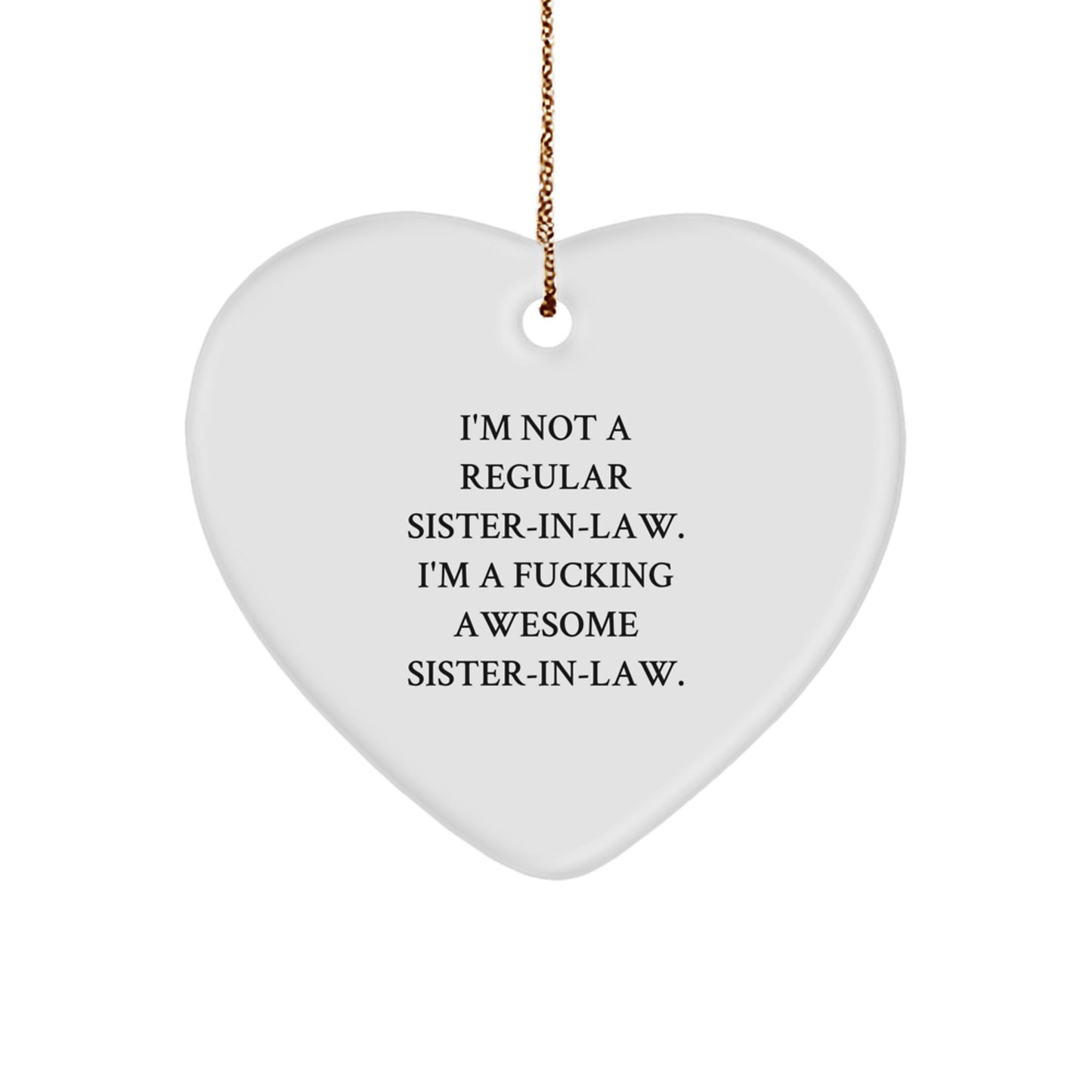Funny Sister-in-law Gift, I'm Not A Regular Sister-in-law. I'm A F--king Awesome Sister-in-law., Heart Ornament, Christmas Unique Gifts from Men to Sister-in-law, Sister-in-law Gifts for Her - Image 1