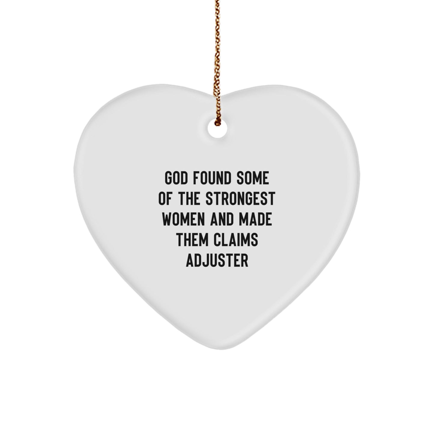 Funny Claims Adjuster Gifts from Friends, 'God Found Some Of The Strongest Women And Made Them Claims Adjuster', Heart Ornament for Christmas - Image 1