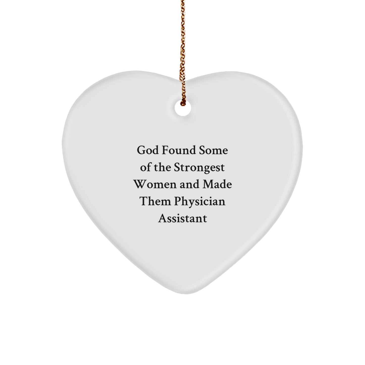 Funny Heart Ornament for Physician Assistant Gifts - 'God Found Some Of The Strongest Women And Made Them Physician Assistant' from Friends for Christmas - Image 1