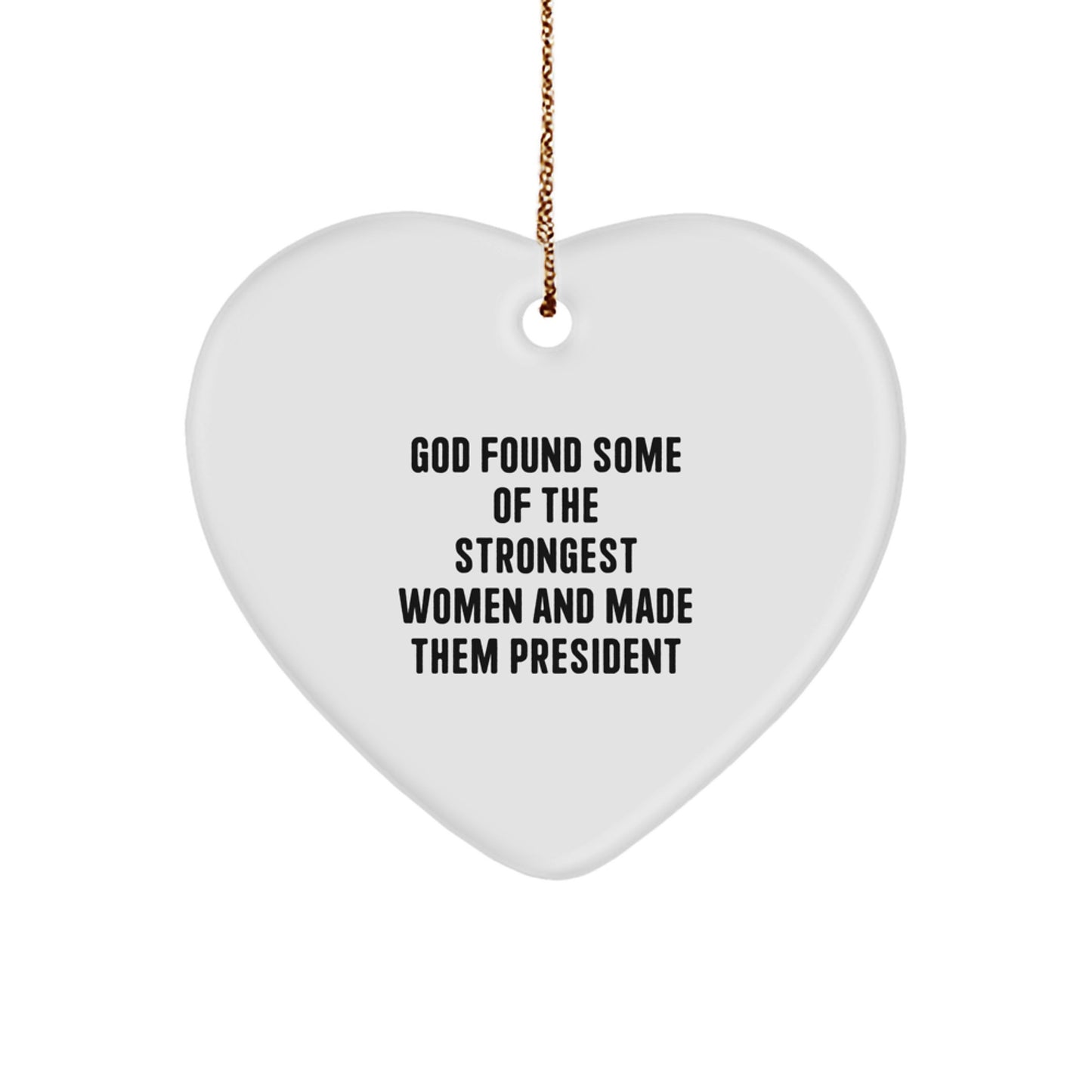 Funny President Heart Ornament Gifts from God Found Some Of The Strongest Women And Made Them President for Christmas - Image 1