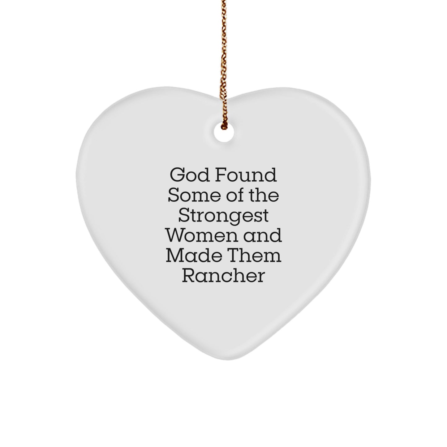 Funny Rancher Gifts from Women to Men, Heart Ornament for Christmas, God Found Some Of The Strongest Women And Made Them Rancher - Image 1