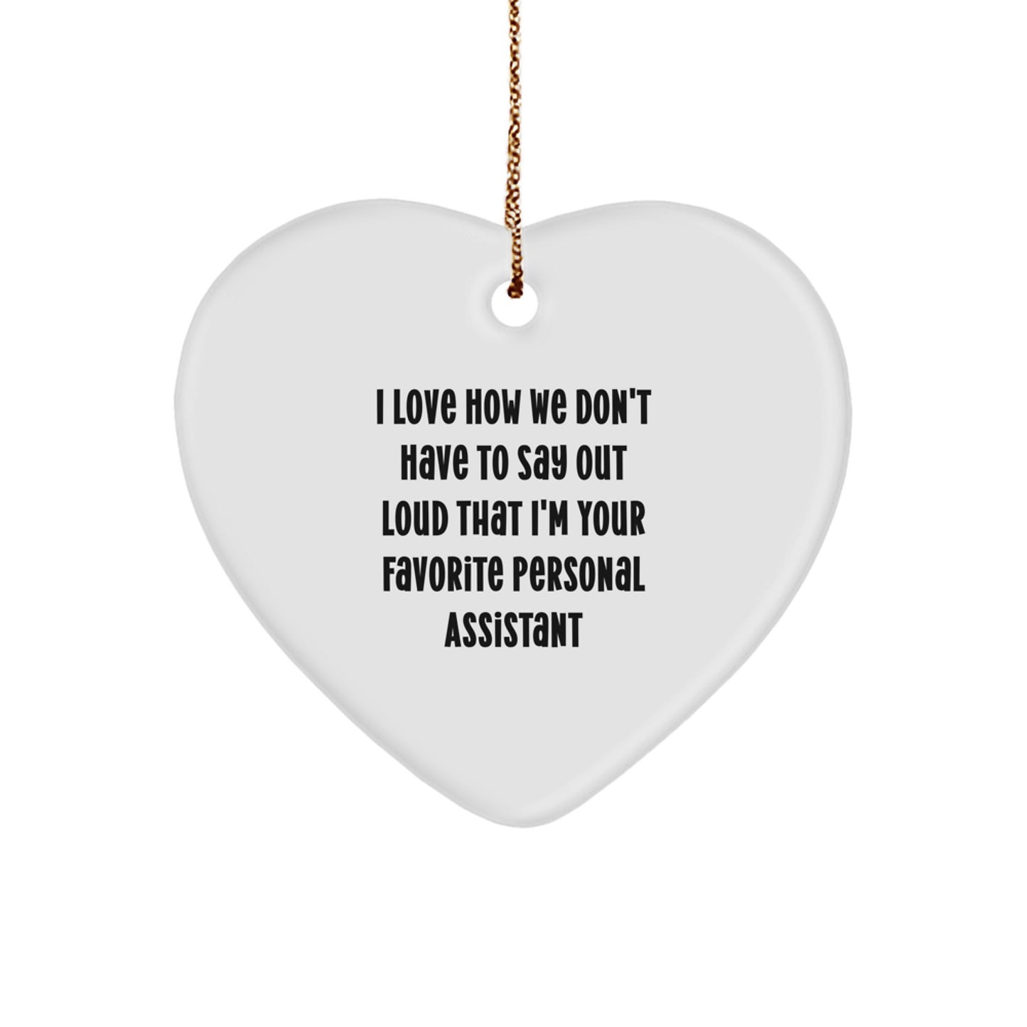 Funny Personal Assistant Heart Ornament Gifts from Family to Favorite Assistant, I Love How We Don't Say Out Loud That I'm Your Favorite, Christmas Unique Gifts - Image 1